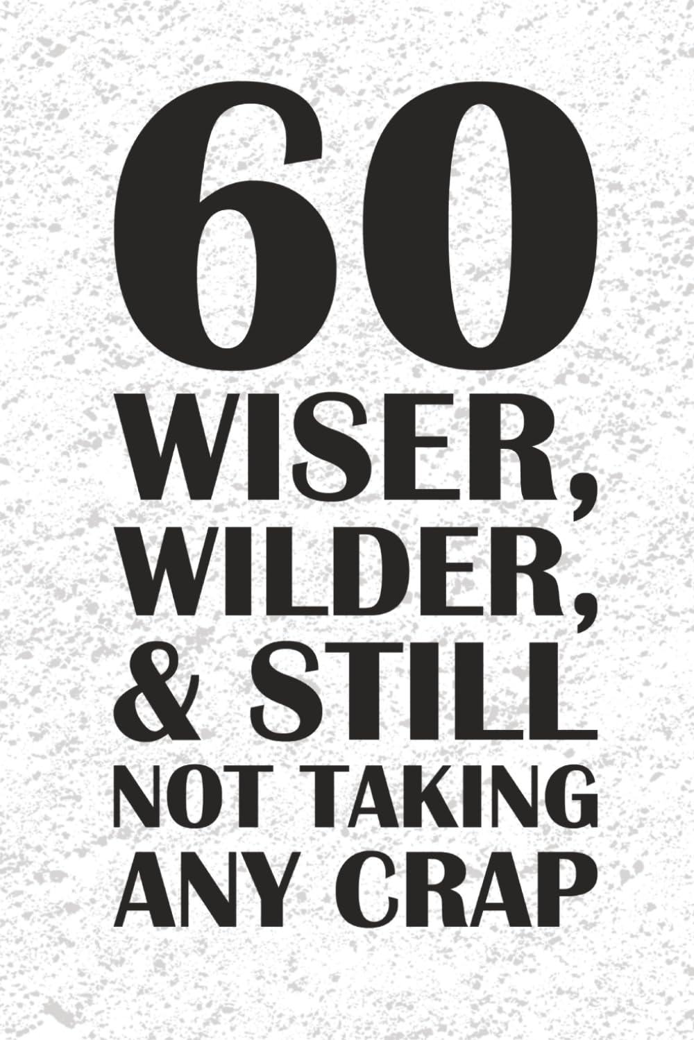 60 Wiser, Wilder, & Still Not Taking Any Crap JOURNAL: 6 x 9 Blank Wide Lined Notebook - Funny Saying Sarcastic Work Gag Gift for Office Coworkers, Employees, Adults, Boss, Birthday baixar o livro de graça