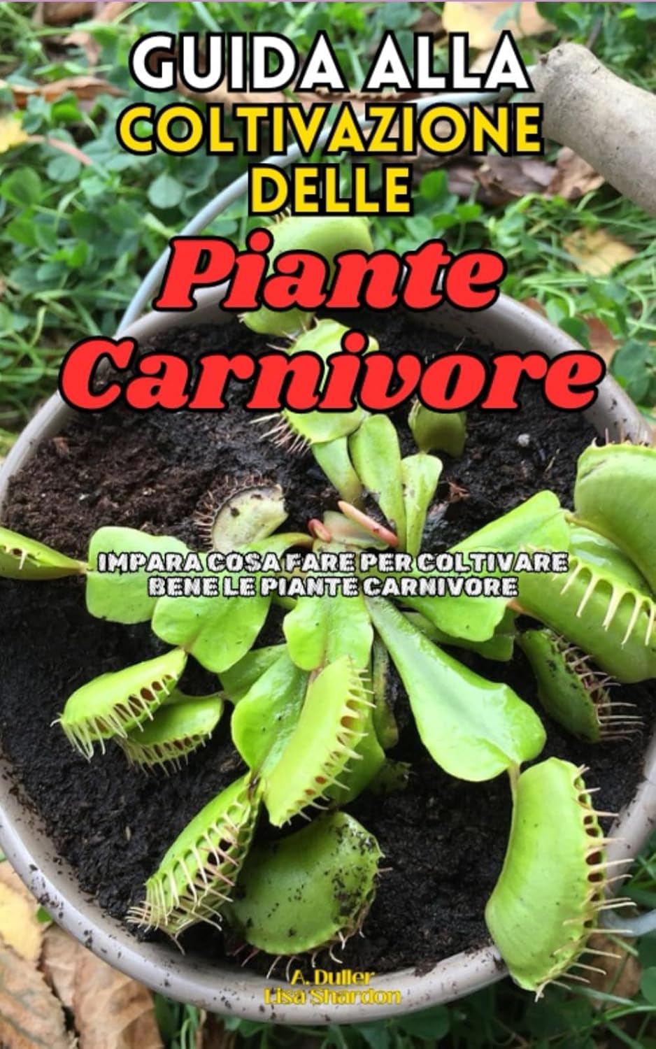 ler totalmente Guida alla Coltivazione delle Piante Carnivore: Impara cosa fare per coltivare bene le piante carnivore in modo facile (Italian Edition)