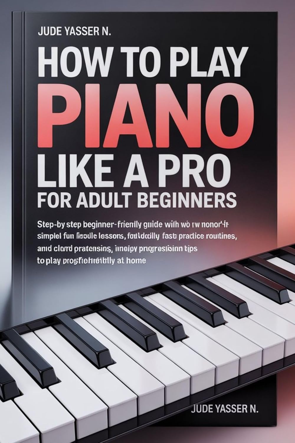 capítulo por capítulo baixar How to Play Piano like a Pro for Adult Beginners: Step-by-step beginner-friendly guide with simple fun lessons, Fast daily practice routines, and chord... play confidently at home (English Edition)