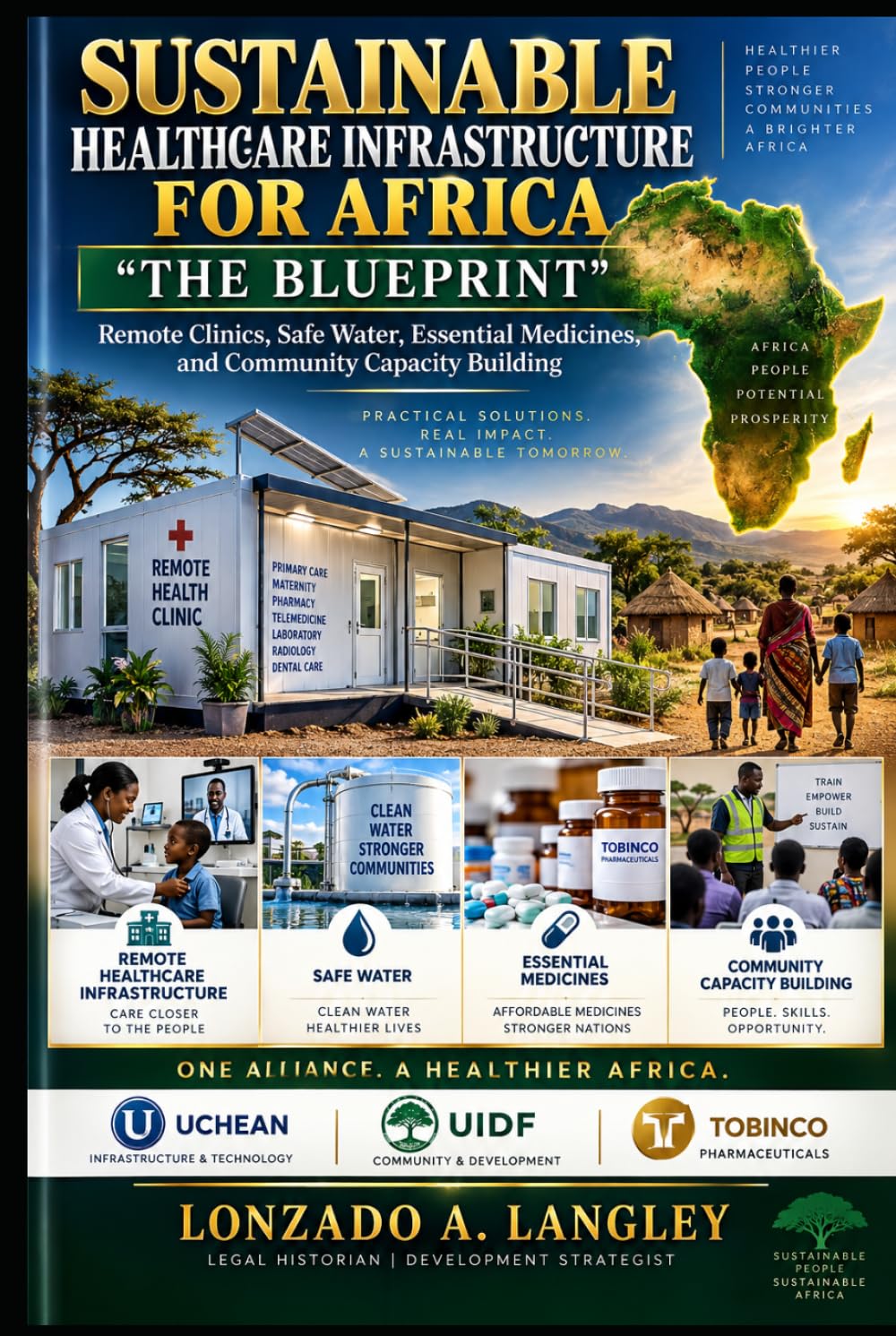 SUSTAINABLE HEALTHCARE INFRASTRUCTURE FOR AFRICA “THE BLUEPRINT”: Remote Clinics, Safe Water, Essential Medicines, and Community Capacity Building baixar livro de graça