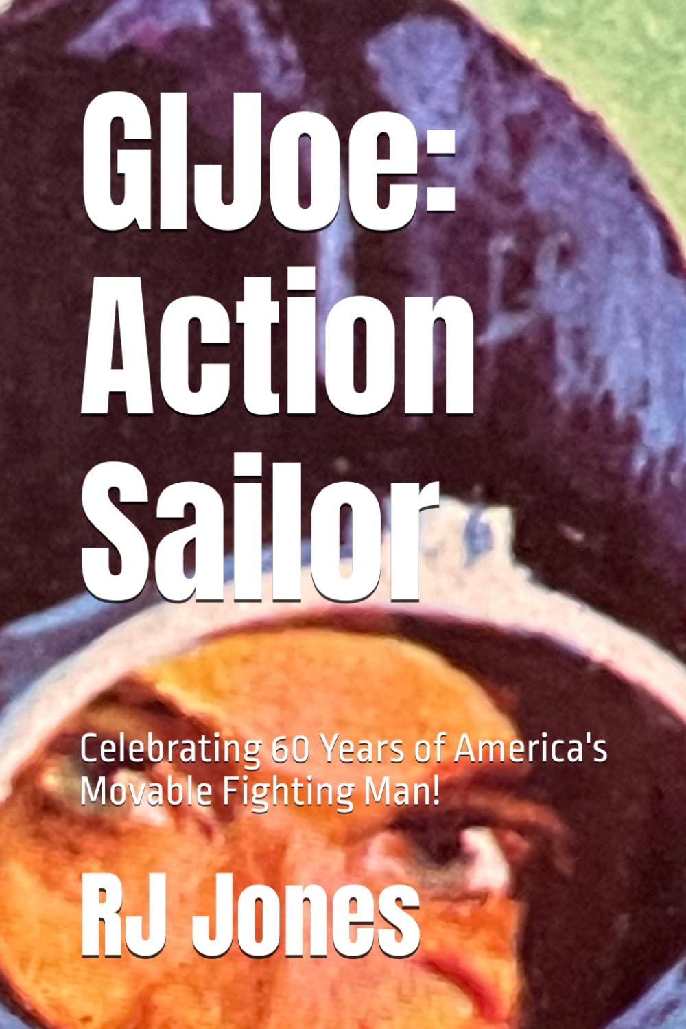 GI Joe: Action Sailor: Celebrating 60 Years of America's Movable Fighting Man! baixar livro de graça