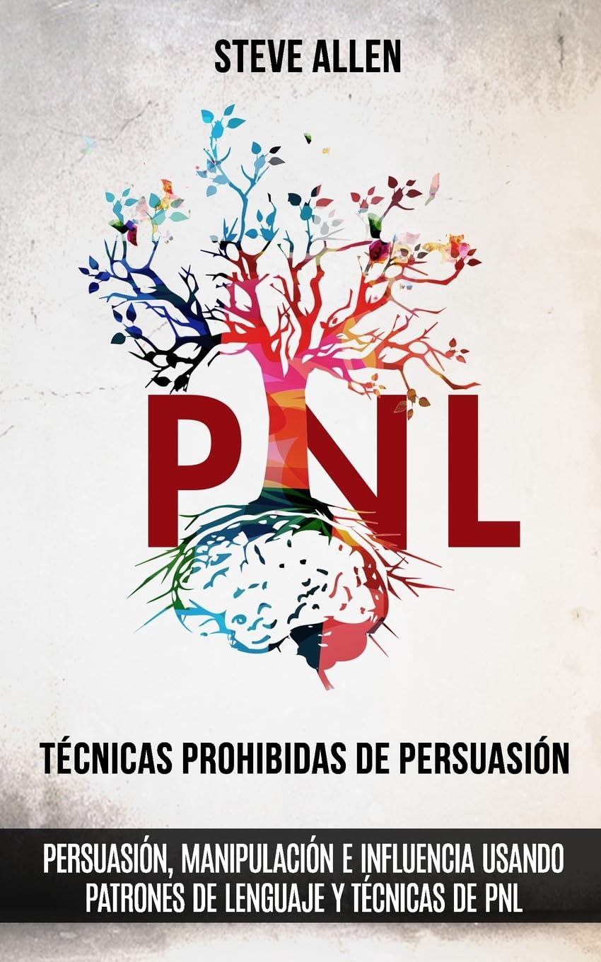 Técnicas prohibidas de Persuasión, manipulación e influencia usando patrones de lenguaje y técnicas de PNL (2a Edición): Cómo persuadir, influenciar y manipular usando patrones de lenguaje y PNL: 2 baixar o livro de graça