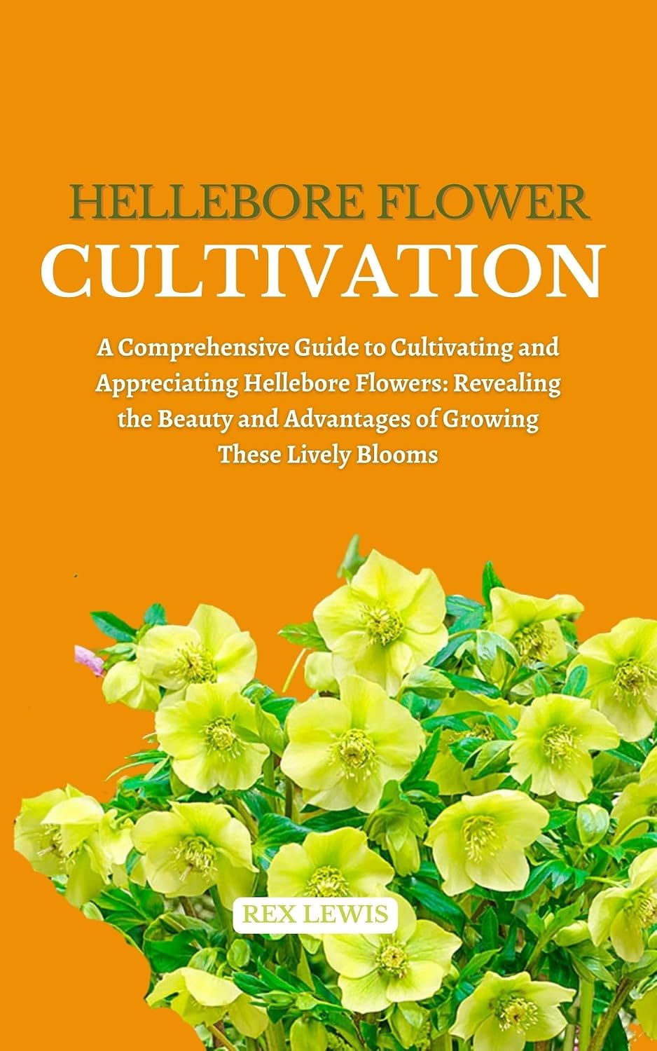 HELLEBORE FLOWER CULTIVATION: A Comprehensive Guide to Cultivating and Appreciating Hellebore Flowers: Revealing the Beauty and Advantages of Growing These Lively Blooms (English Edition) baixar o livro de graça
