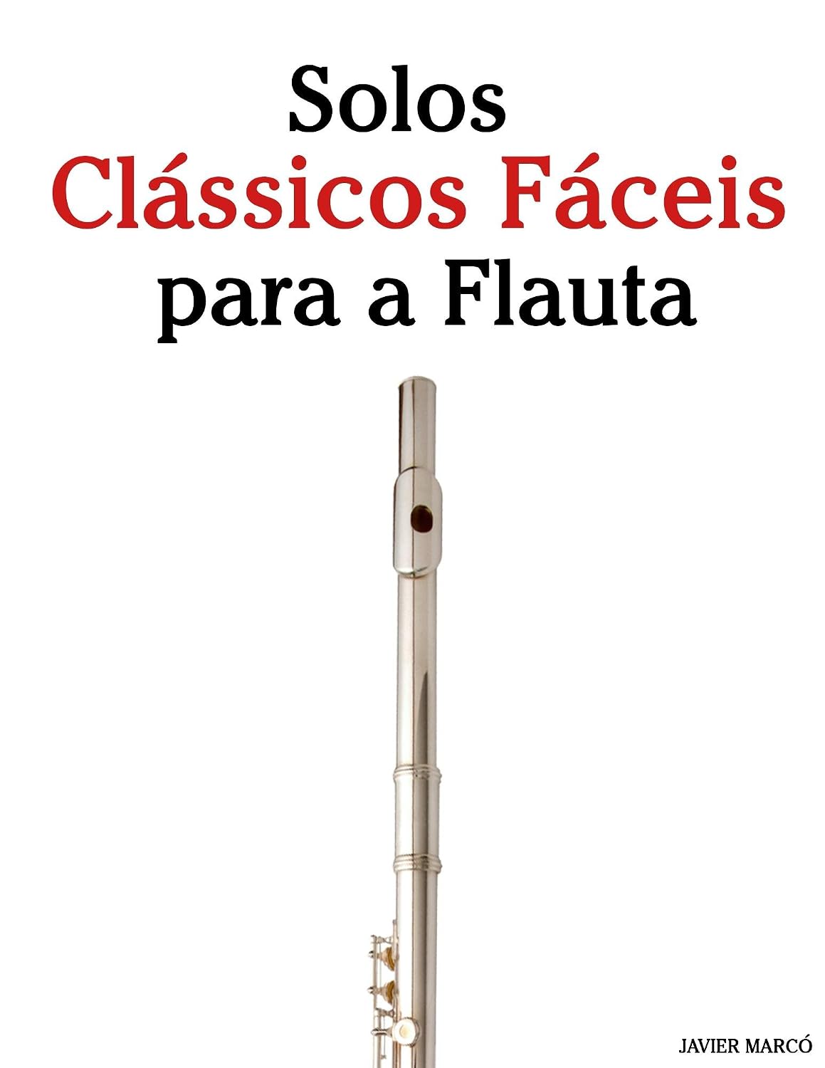 Solos Clássicos Fáceis para a Flauta: Com canções de Bach, Mozart, Beethoven, Vivaldi e outros compositores baixar o livro de graça