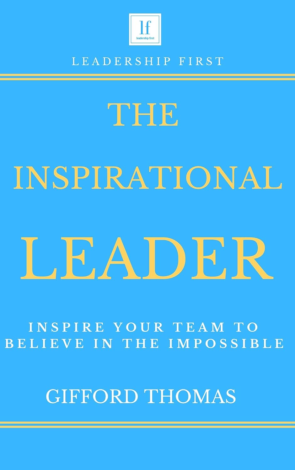 ler totalmente The Inspirational Leader: Inspire Your Team To Believe In The Impossible (English Edition)