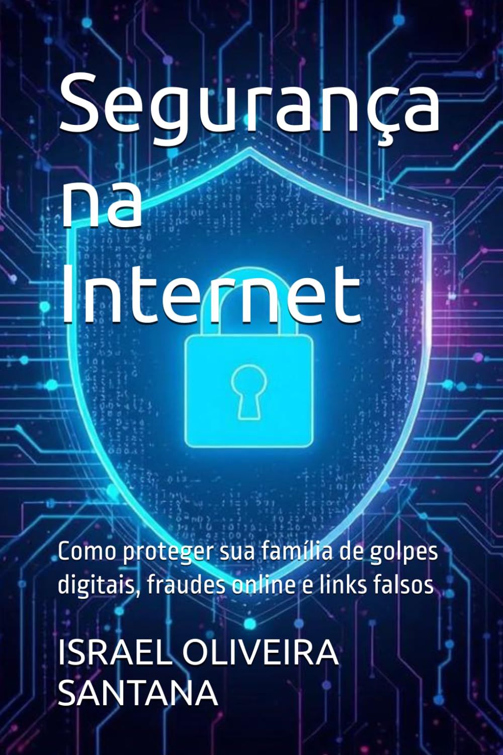 Segurança na Internet: Como proteger sua família de golpes digitais, fraudes online e links falsos (Portuguese Edition) baixar o livro de graça