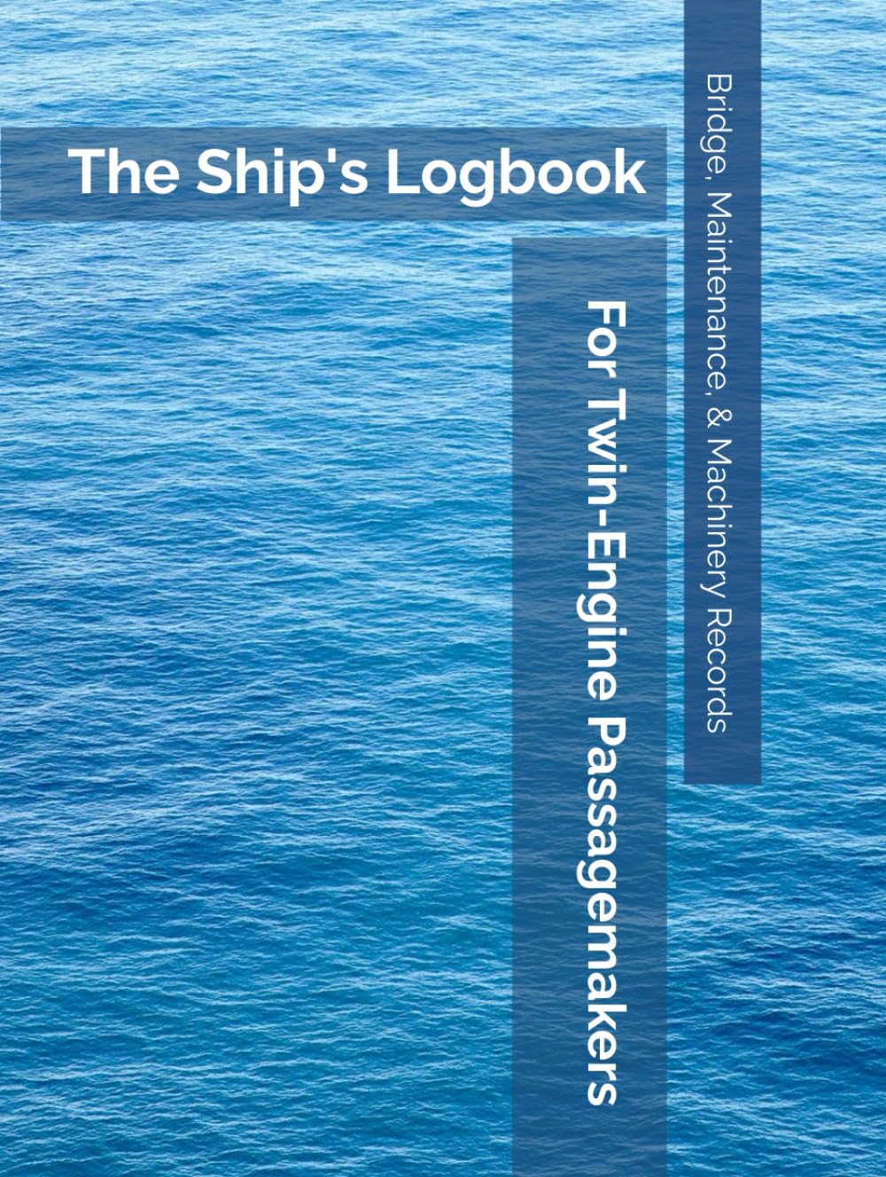 The Ship's Logbook for Twin-Engine Passagemakers: Bridge, Maintenance, & Machinery Records for Owner-Operators