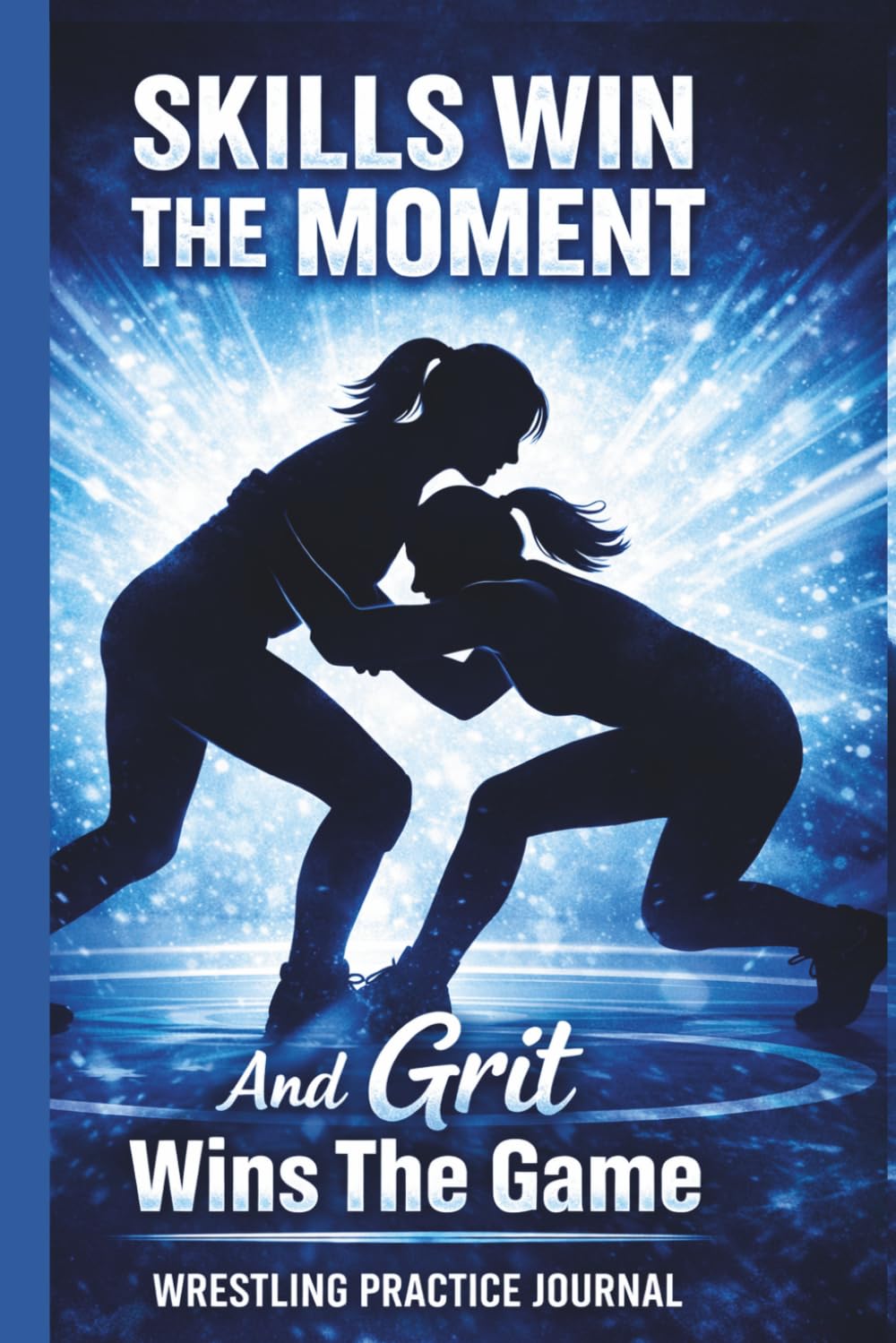 Skills Wins The Moment and Grit Wins The Game: Female Wrestler Practice Journal baixar o livro de graça