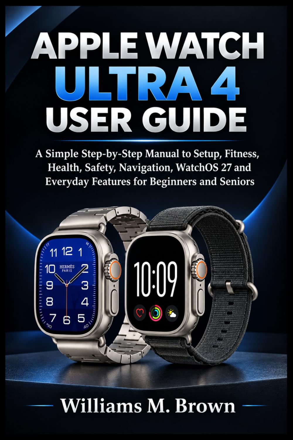 capítulo por capítulo baixar APPLE WATCH ULTRA 4 USER GUIDE: A Simple Step-by-Step Manual to Setup, Fitness, Health, Safety, Navigation, WatchOS 27and Everyday Features for Beginners and Seniors