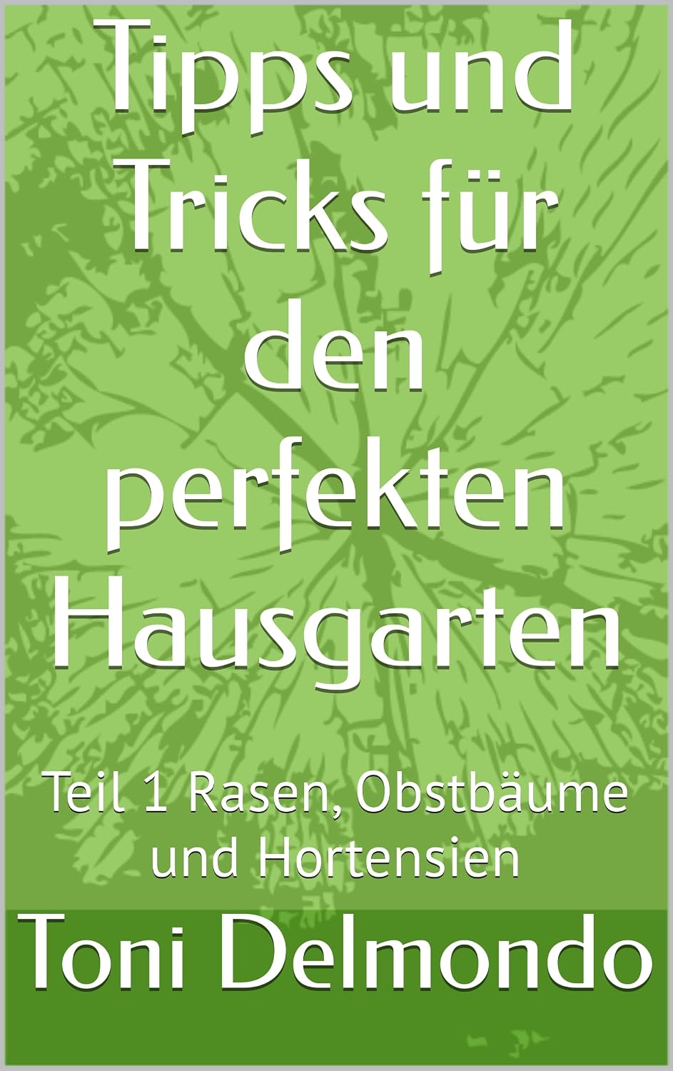ler totalmente Tipps und Tricks für den perfekten Hausgarten: Teil 1 Rasen, Obstbäume und Hortensien (German Edition)
