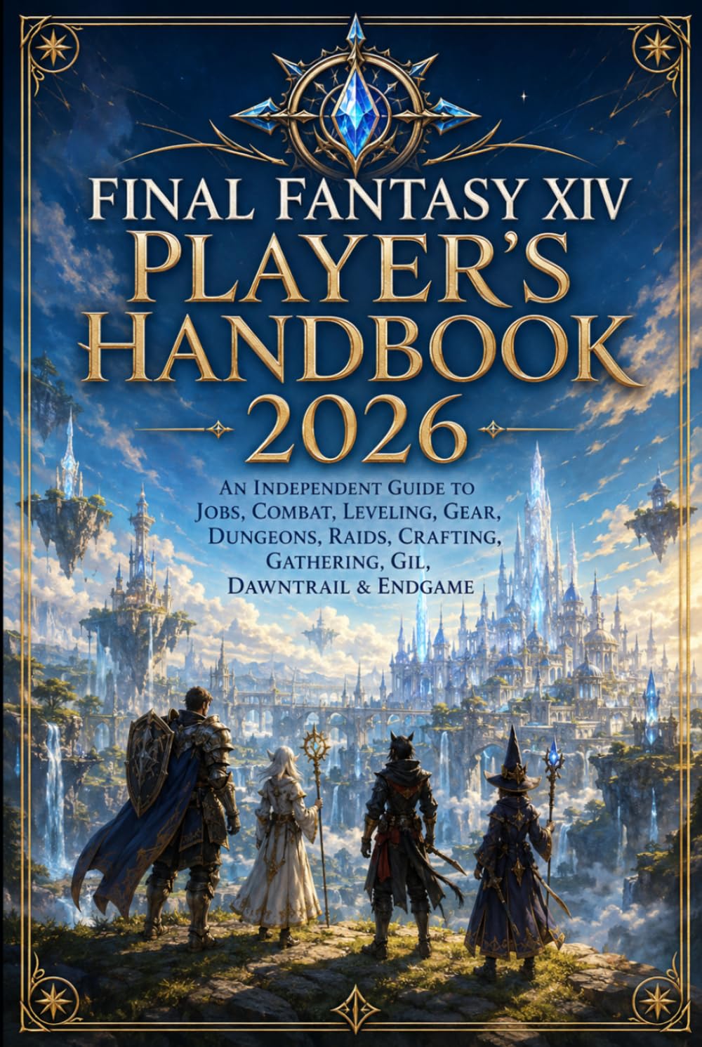 FINAL FANTASY XIV PLAYER'S HANDBOOK 2026: An Independent Guide to Jobs, Combat, Leveling, Gear, Dungeons, Raids, Crafting, Gathering, Gil, Dawntrail & Endgame baixar o livro de graça