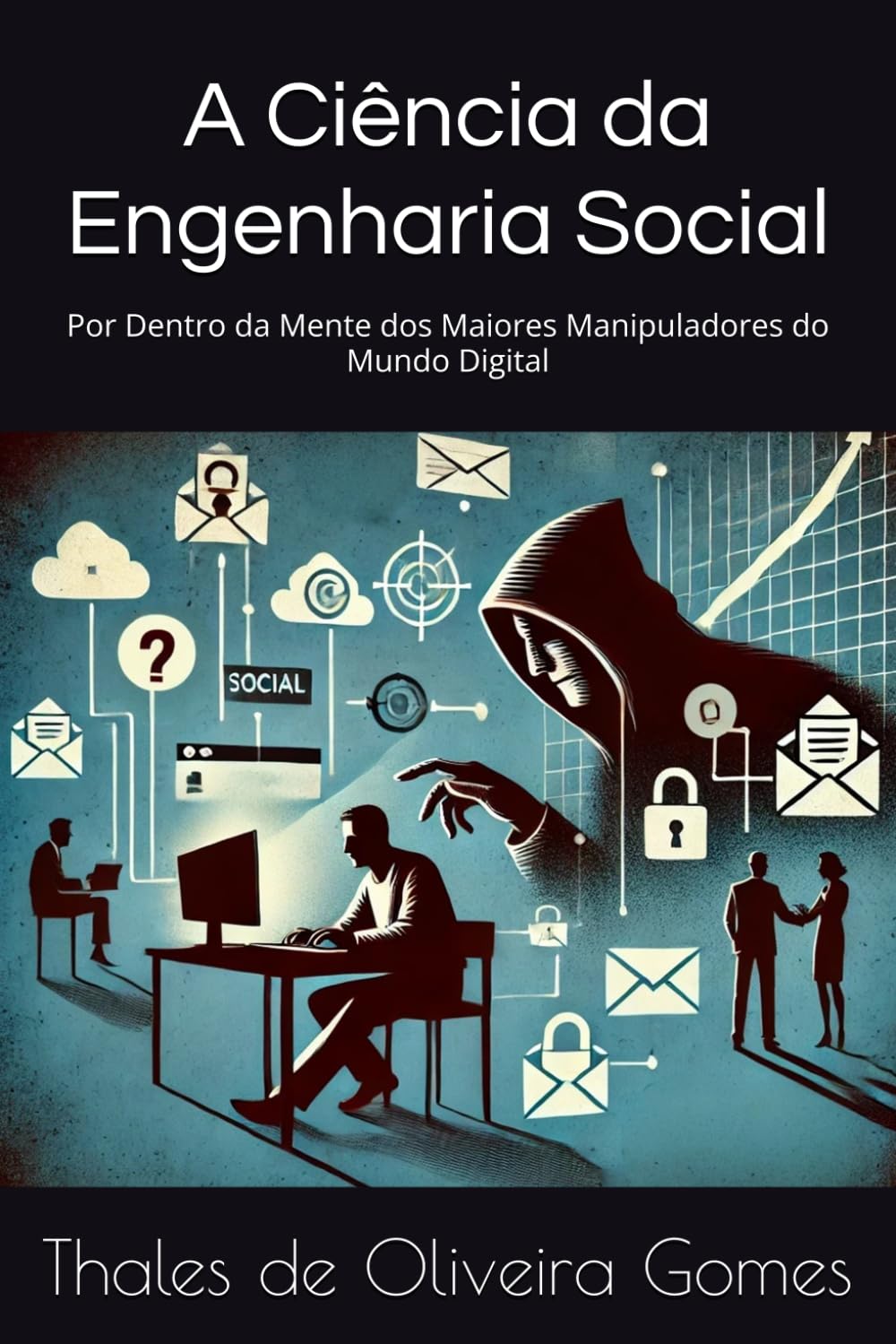 capítulo por capítulo baixar A Ciência da Engenharia Social: Por Dentro da Mente dos Maiores Manipuladores do Mundo Digital (Portuguese Edition)