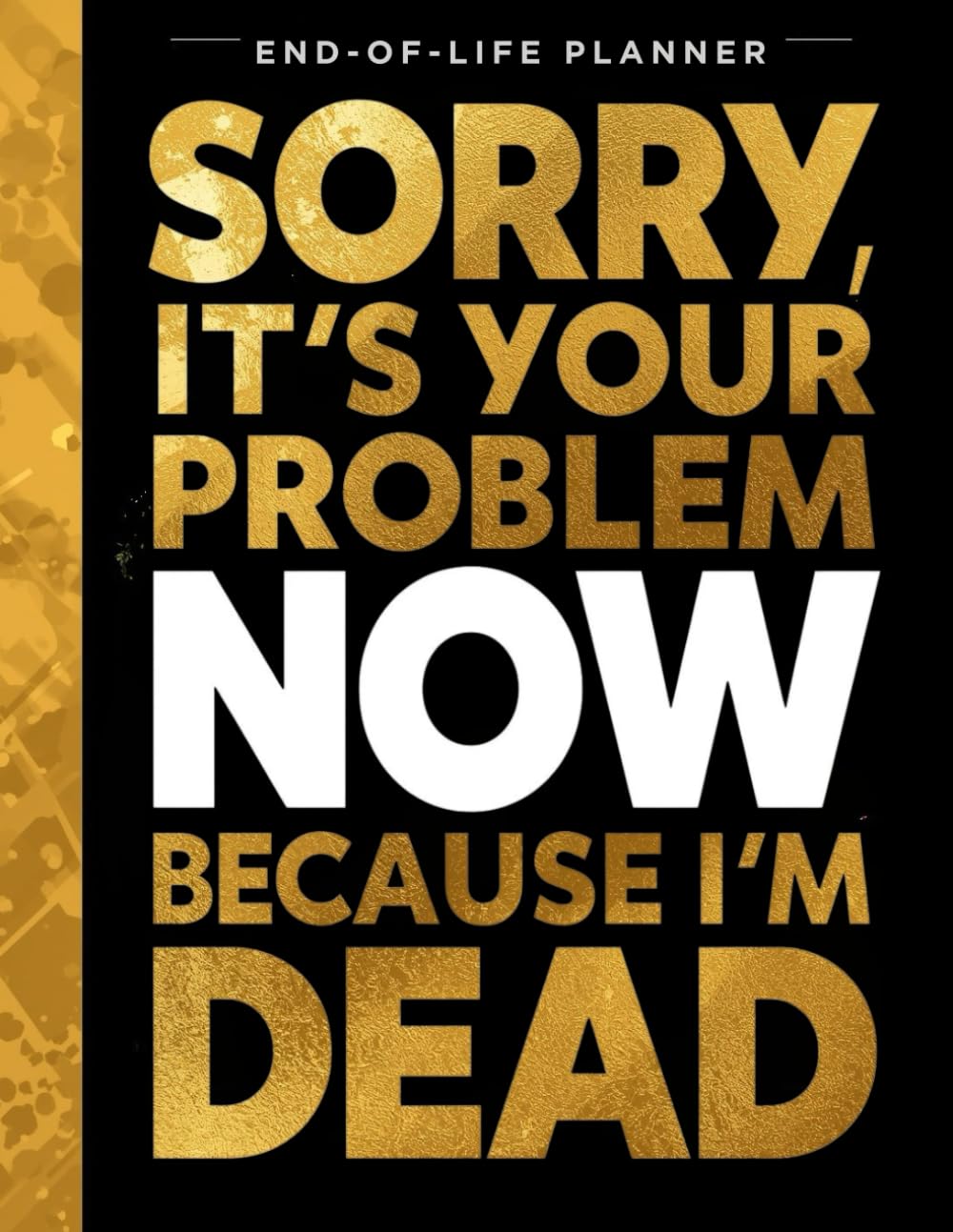 Sorry, It’s Your Problem Now, Because I'm Dead: The Ultimate Estate Planning Organizer: A Funny Final Wishes Planner for Financial Records, Property Log, and Legal Documents baixar livro de graça