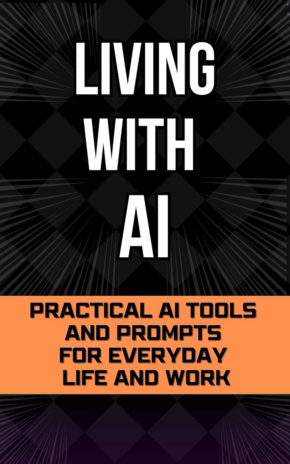 ler totalmente Living With AI: Practical AI Tools and Prompts for Everyday Life and Work (Living with AI - The Beginner’s Starting Point for Living and Working With AI) (English Edition)