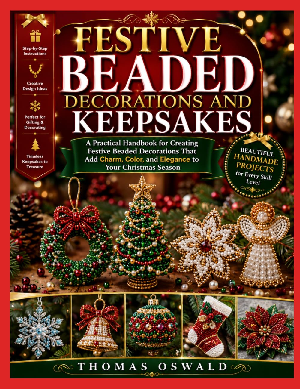 FESTIVE BEADED DECORATIONS AND KEEPSAKES: A Practical Handbook for Creating Festive Beaded Decorations That Add Charm, Color, and Elegance to Your Christmas Season baixar o livro de graça