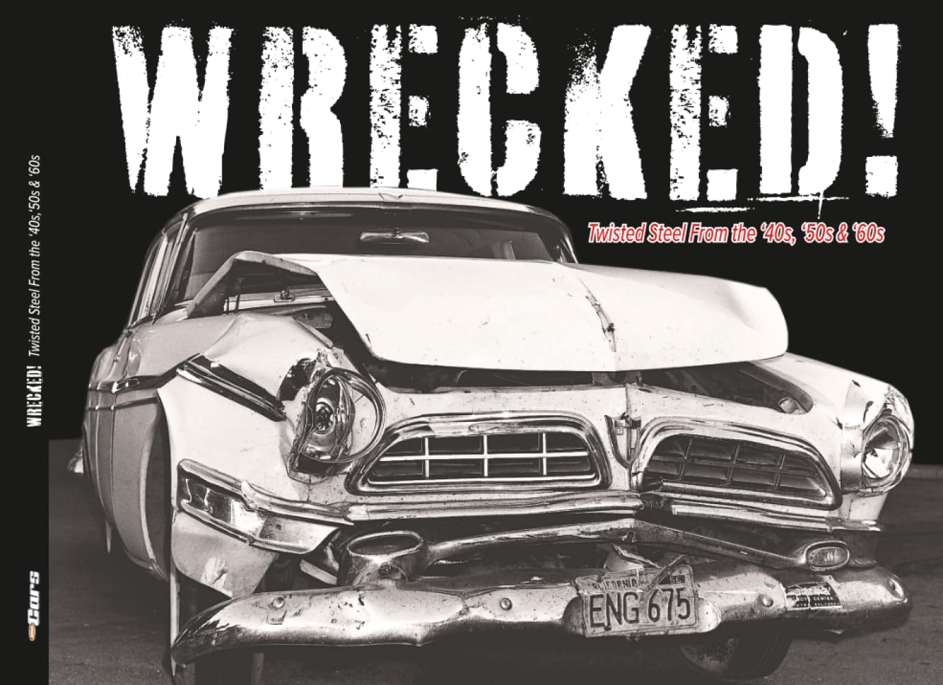 WRECKED! Twisted Steel From the '40s, '50s and '60s
