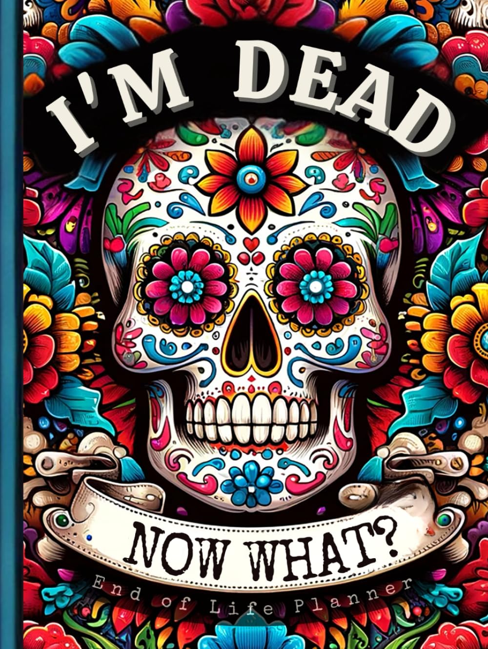 End of Life Planner: I'm Dead, Now What?: Everything You Must Know Before I Leave: My Last Wishes Organizer - Essential Information and Instructions for After I'm Gone baixar livro de graça