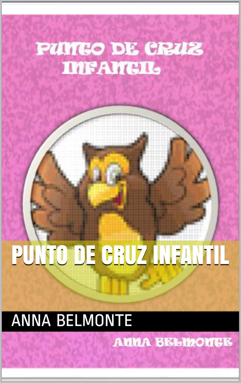 PUNTO DE CRUZ INFANTIL: Patrones de temática infantil en punto de cruz (Spanish Edition) baixar livro de graça