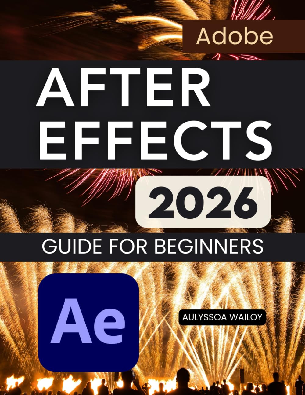 capítulo por capítulo baixar Adobe After Effects 2026 Guide for Beginners: A Practical Step By Step Learning Path For Motion Graphics Visual Effects Animation Workflow Mastery And... Confidence From Beginner To Advanced Skills