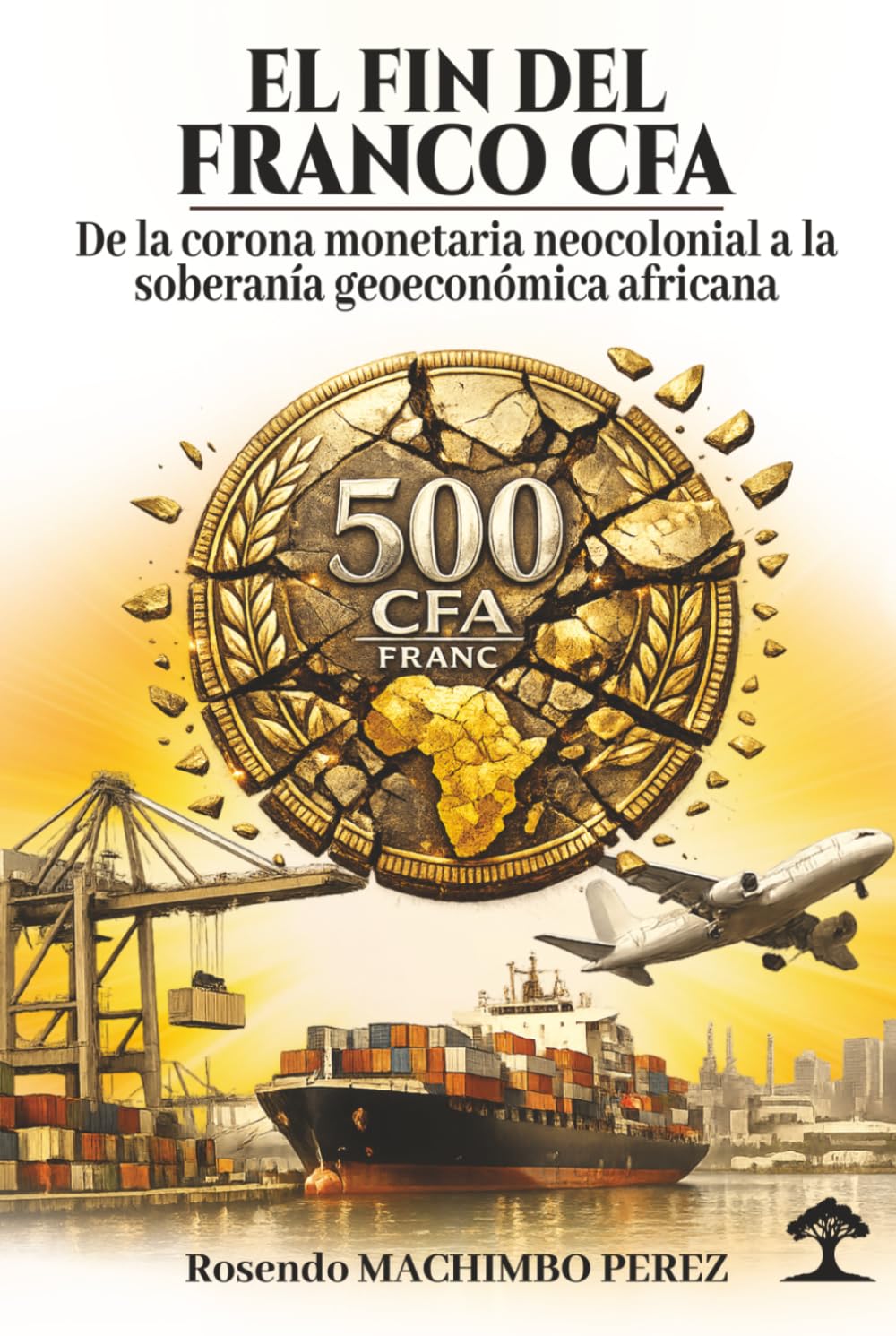 EL FIN DEL FRANCO CFA: De la Corona Monetaria Neocolonial a la Soberania Geoeconómica Africana (Spanish Edition) baixar o livro de graça