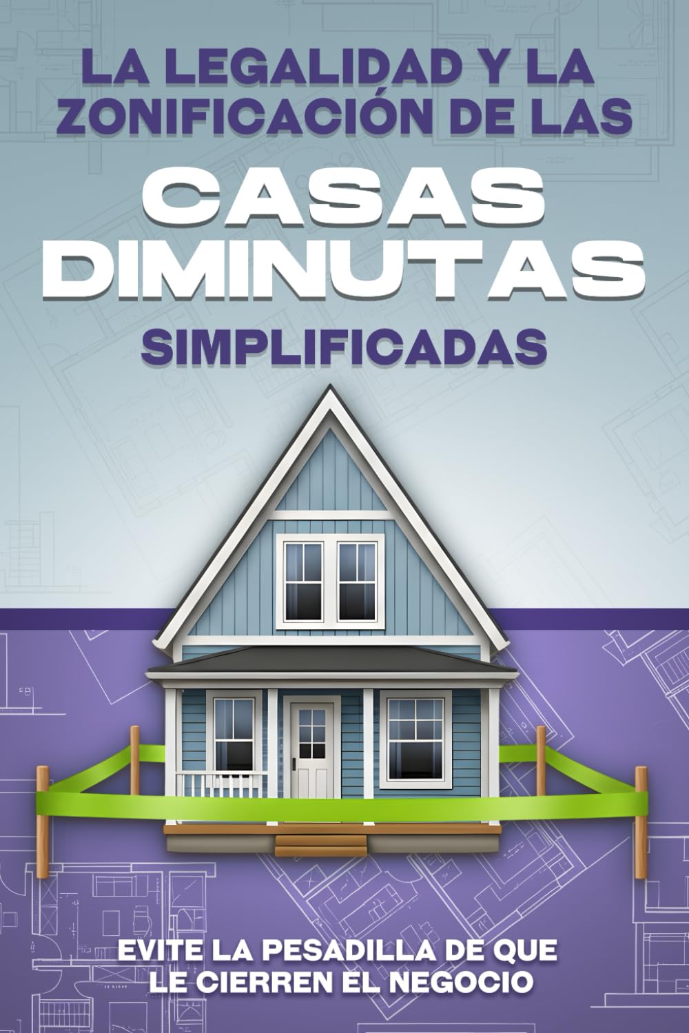 La legalidad y la zonificación de las casas diminutas simplificadas: Evite la pesadilla de que le cierren el negocio (Spanish Edition) baixar livro de graça