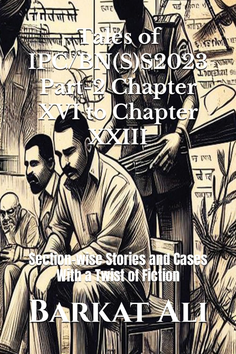 ler totalmente Tales of IPC/BN(S)S2023 Part-2 Chapter XVI to Chapter XXIII: Section-wise Stories and Cases With a Twist of Fiction