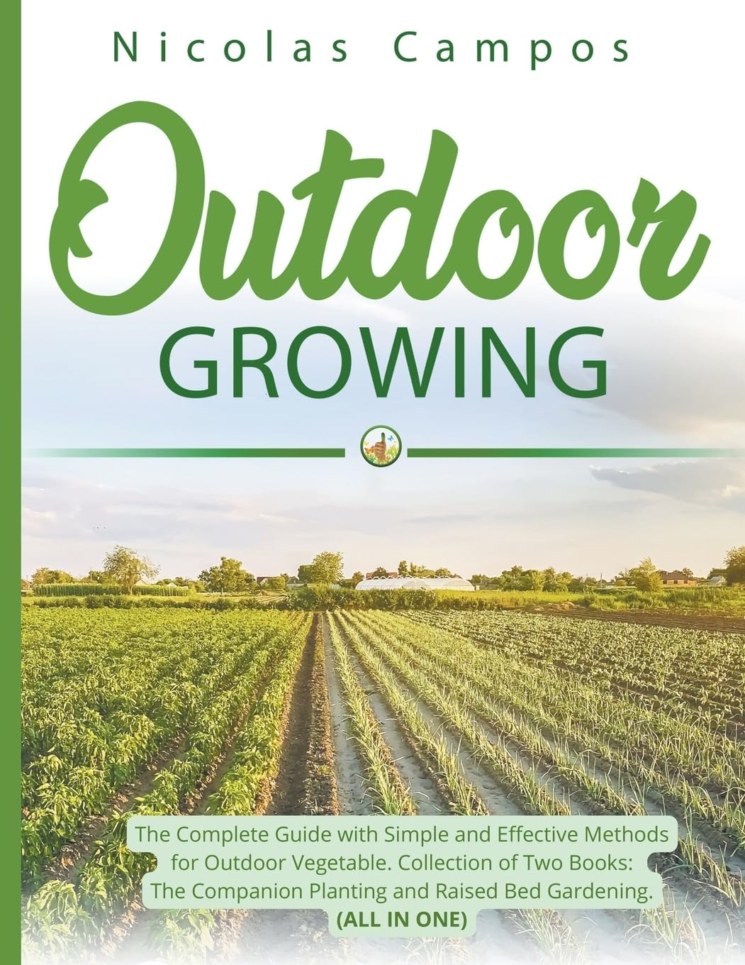 Outdoor Growing: The Complete Guide with Simple and Effective Methods for Outdoor Vegetable. Collection of Two Books: The Companion Planting and Raised Bed Gardening. (All in One): 1 baixar livro de graça