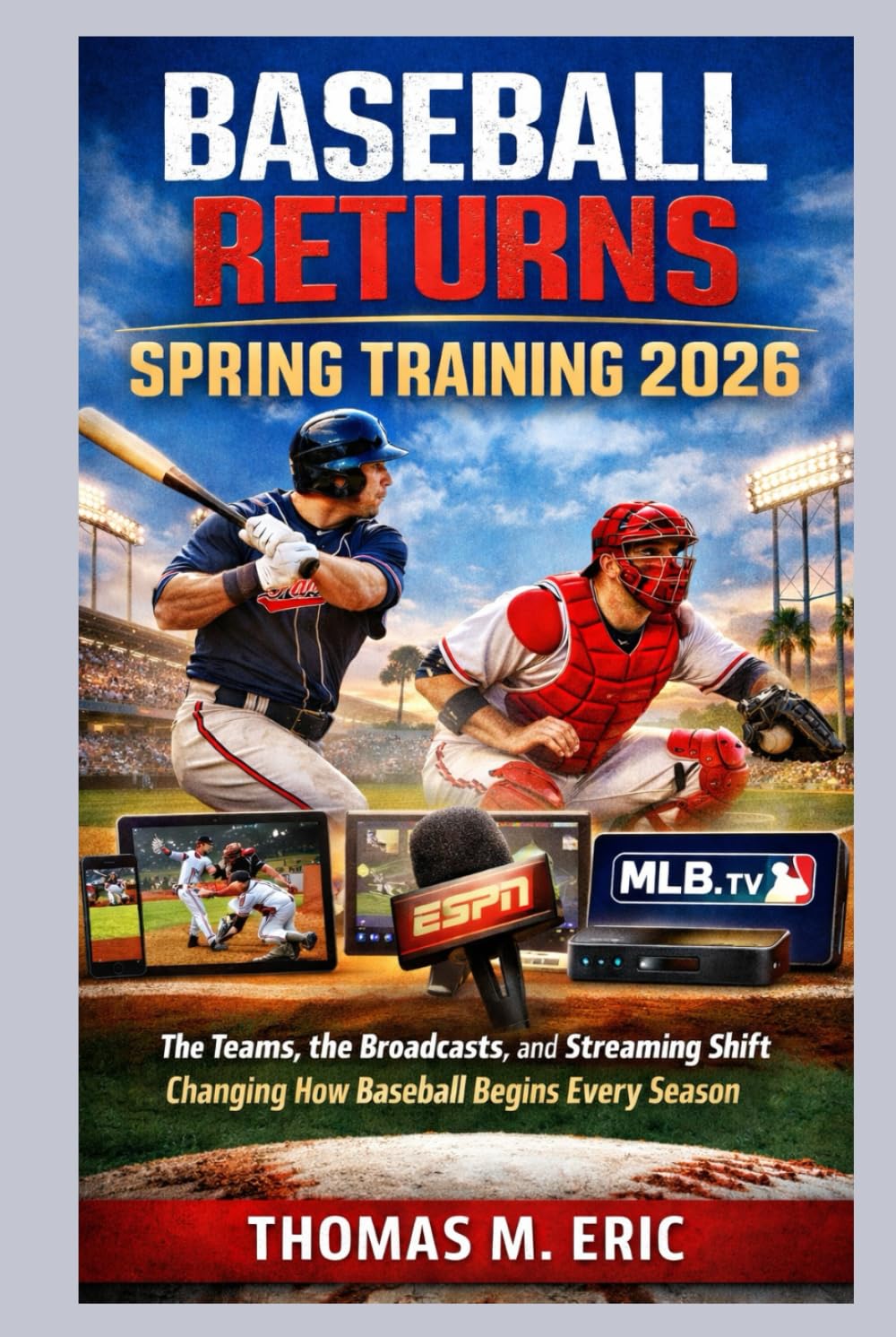 Baseball Returns: SPRING TRAINING 2026: The Teams, the Broadcasts, and the Streaming Shift Changing How Baseball Begins Every Season baixar o livro de graça