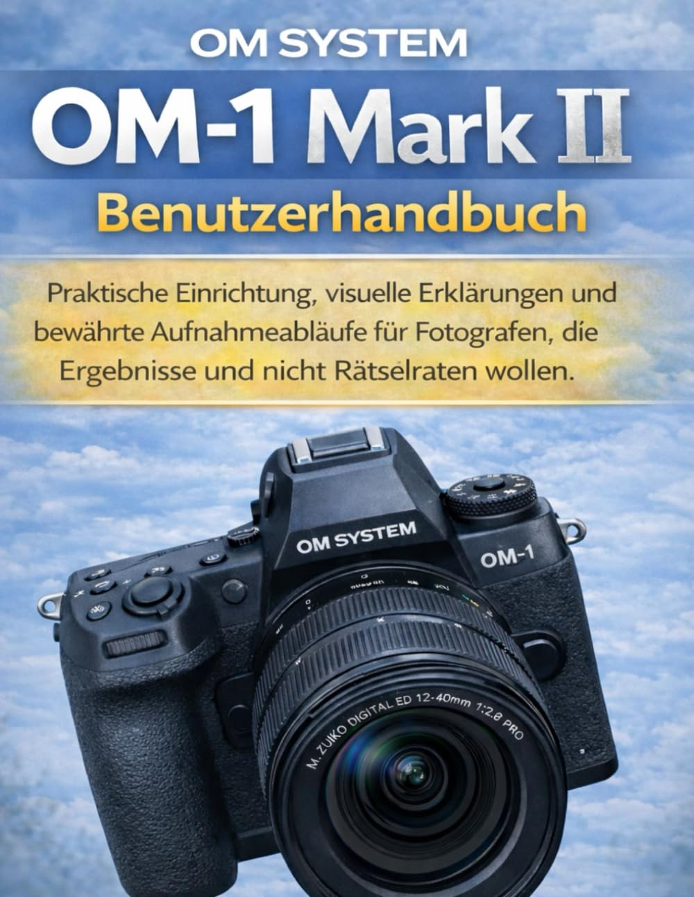 capítulo por capítulo baixar OM SYSTEM OM-1 Mark II Benutzerhandbuch: Praktische Einrichtung, visuelle Erklärungen und bewährte Aufnahmeabläufe für Fotografen, die Ergebnisse und nicht Rätselraten wollen. (German Edition)