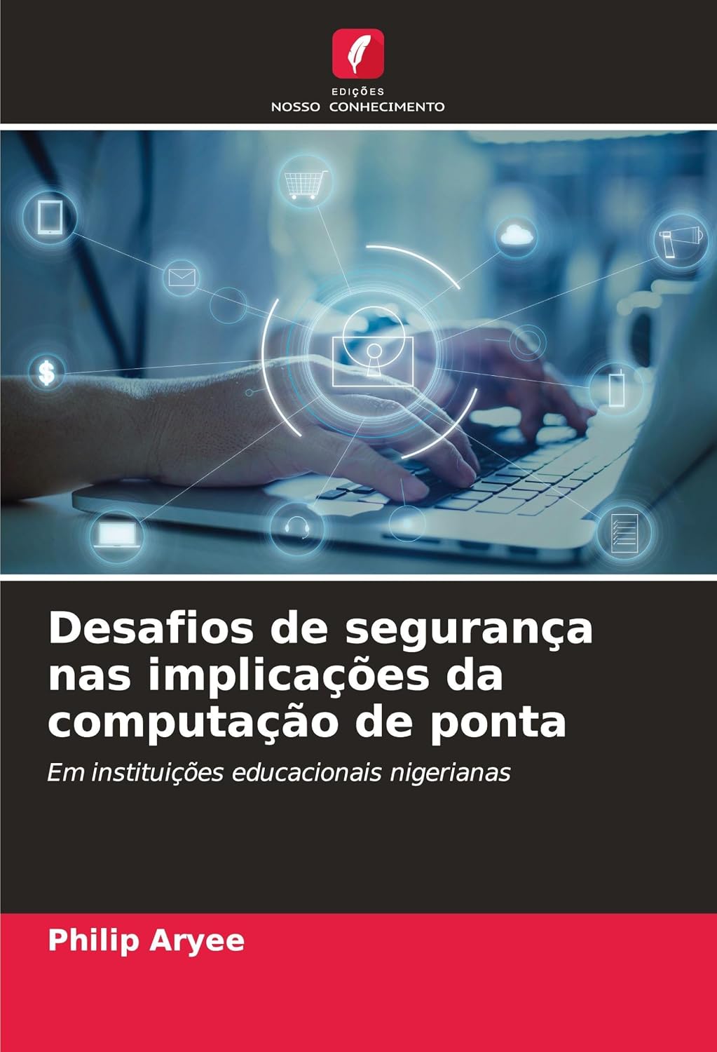 Desafios de segurança nas implicações da computação de ponta: Em instituições educacionais nigerianas baixar livro de graça