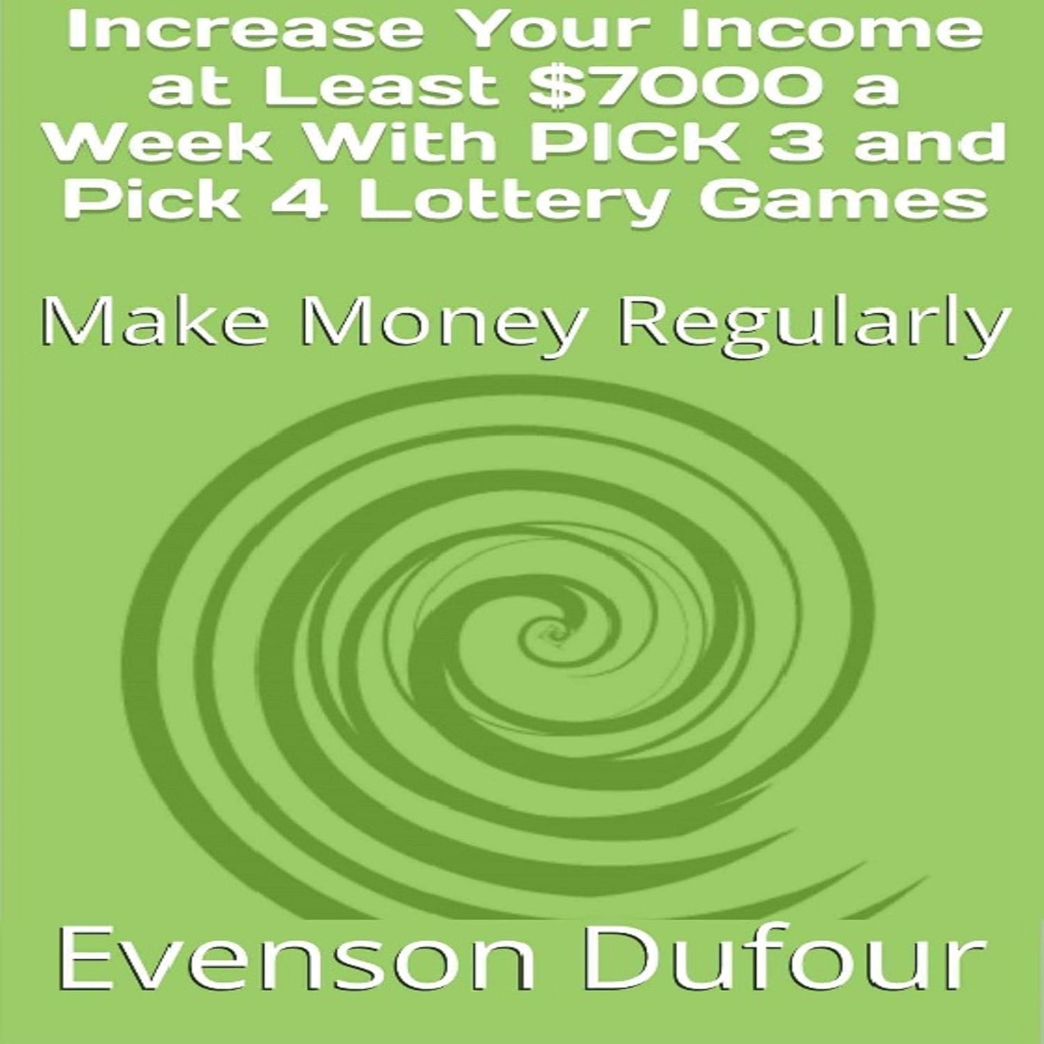 ler totalmente Increase Your Income at Least $7000 a Week With PICK 3 and PICK 4 Lottery Games: Make Money Regularly