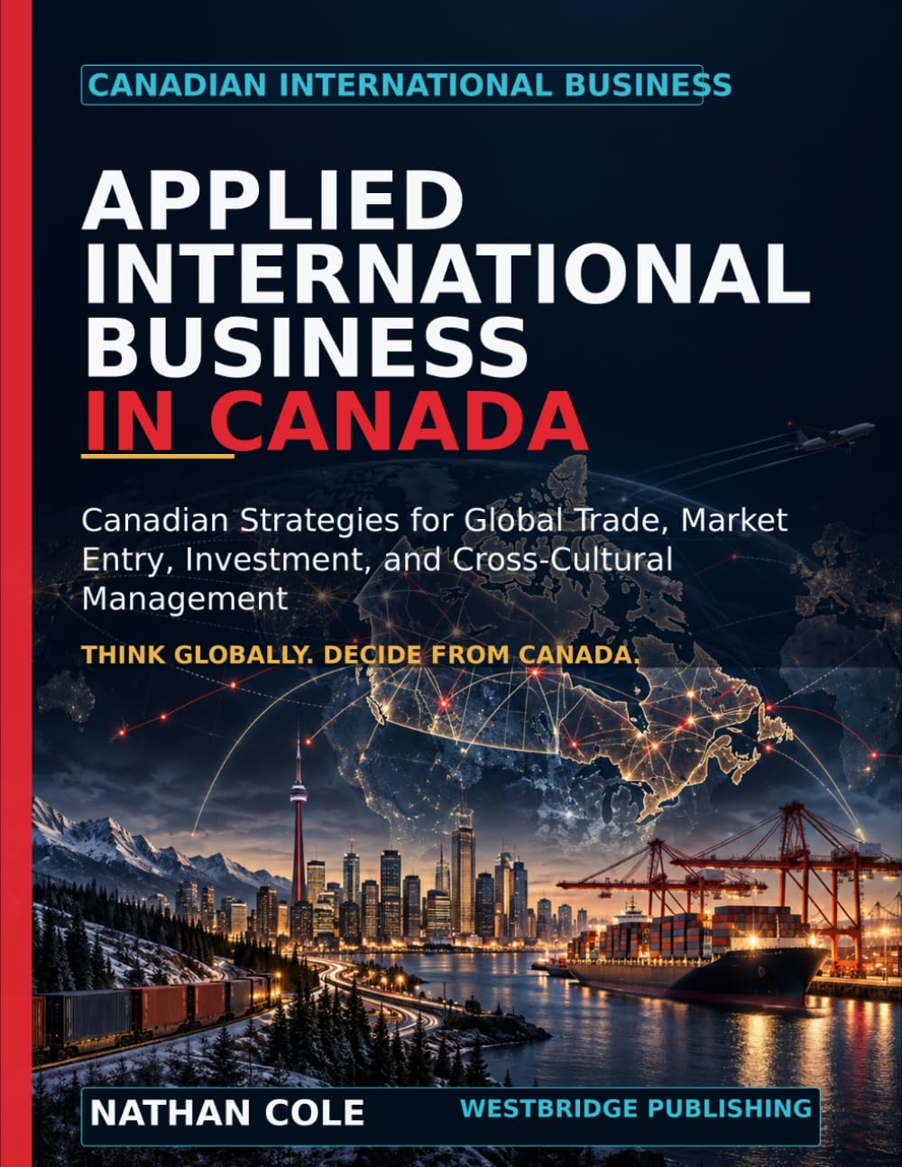 Applied International Business in Canada: Canadian Strategies for Global Trade, Market Entry, Investment, and Cross-Cultural Management baixar livro de graça