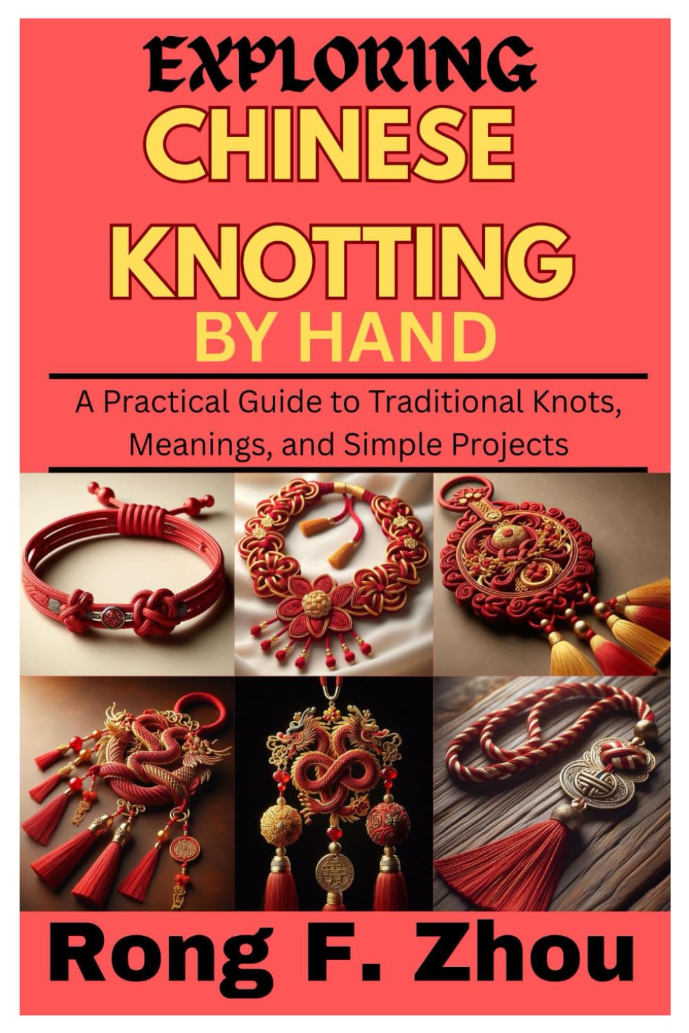 EXPLORING CHINESE KNOTTING BY HAND: A Practical Guide to Traditional Knots, Meanings, and Simple Projects baixar o livro de graça