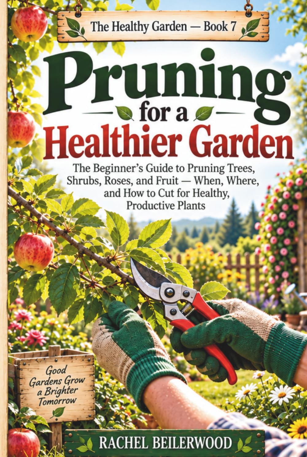 ler totalmente Pruning for a Healthier Garden: The Beginner's Guide to Pruning Trees, Shrubs, Roses, and Fruit — When, Where, and How to Cut for Healthy, Productive Plants (The Healthy Garden)