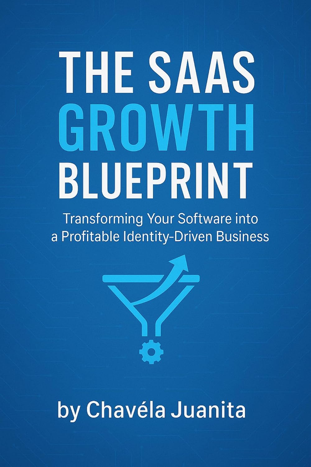 ler totalmente The SaaS Growth Blueprint: Transforming Your Software into a Profitable Identity-Driven Business (English Edition)