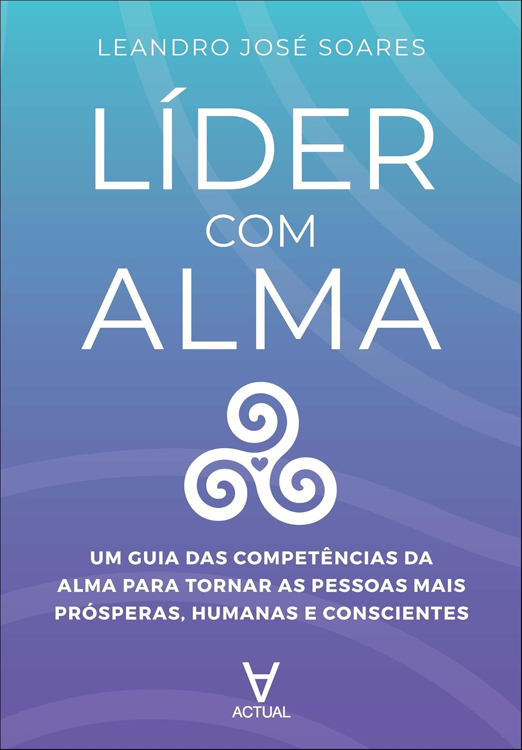 Líder com alma: um guia das competências da alma para tornar as pessoas mais prósperas, humanas e conscientes baixar o livro de graça