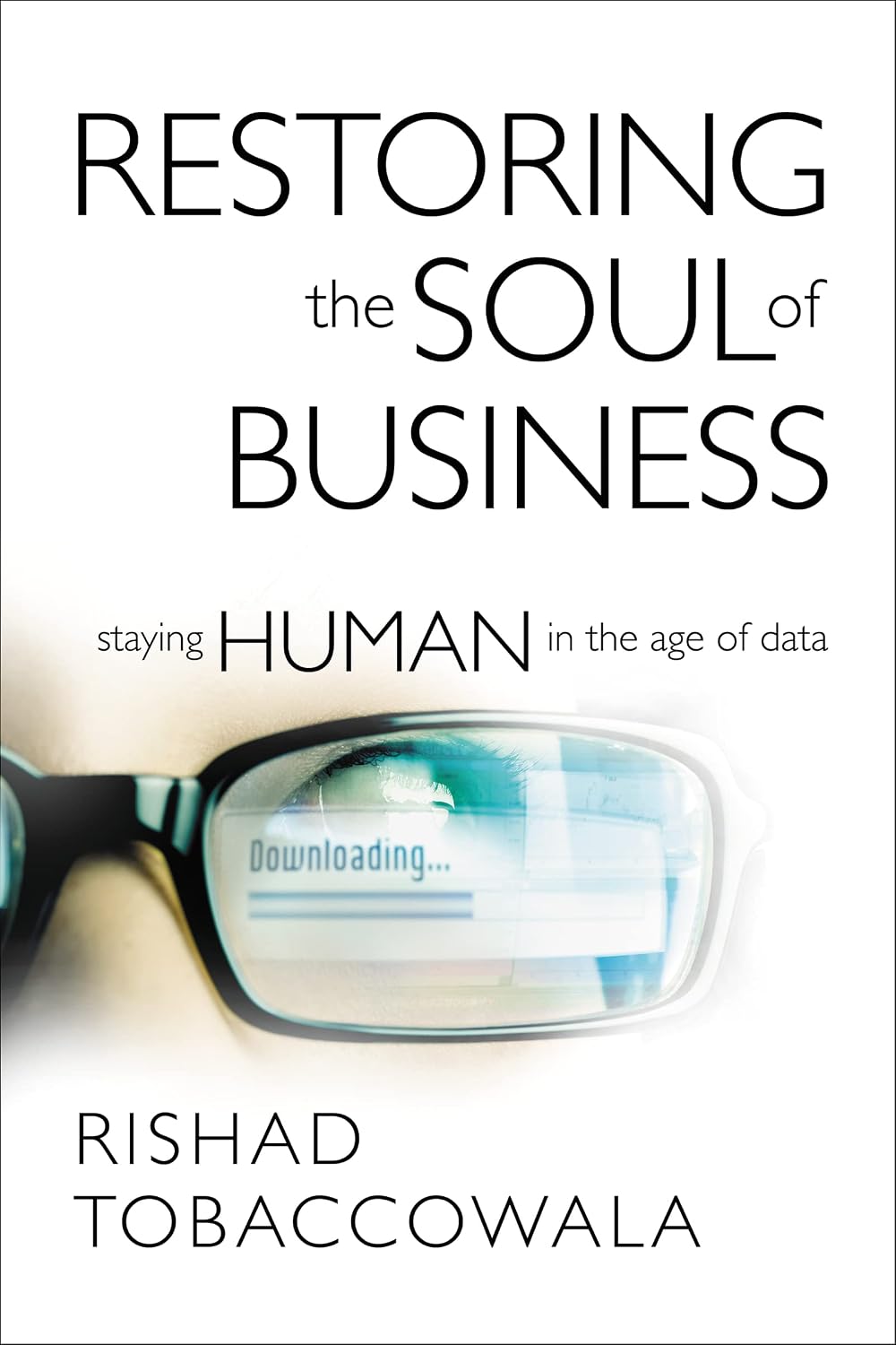 Restoring the Soul of Business: Staying Human in the Age of Data