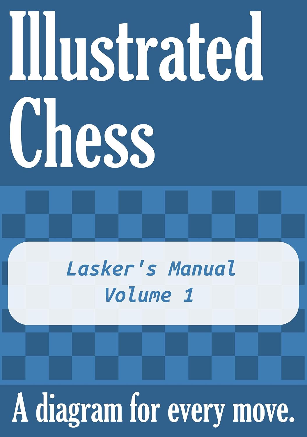 Lasker's Manual - Volume 1: Illustrated Chess - A diagram for every move. (English Edition) baixar livro de graça