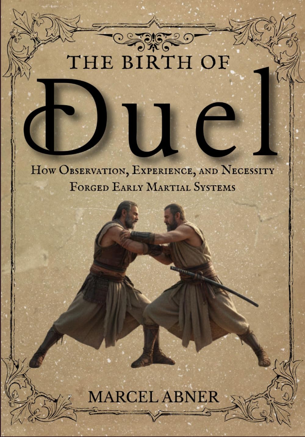 THE BIRTH OF DUEL: How Observation, Experience, and Necessity Forged Early Martial Systems baixar livro de graça