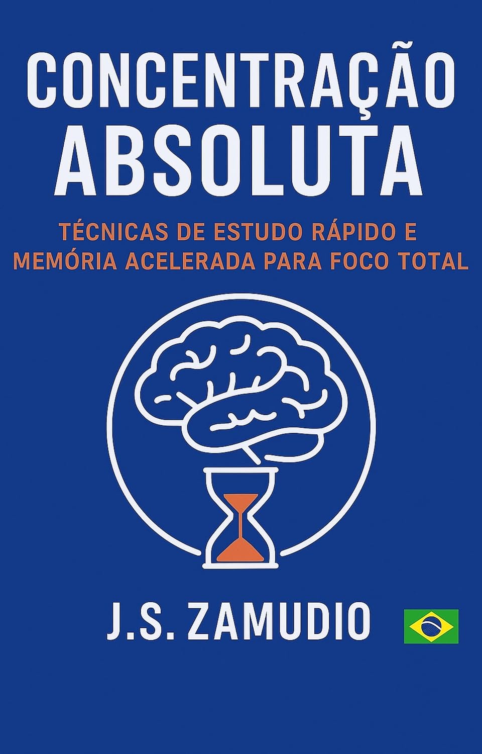 ler totalmente Concentração Absoluta:: Técnicas Comprovadas para Estudar Mais Rápido e Lembrar Melhor