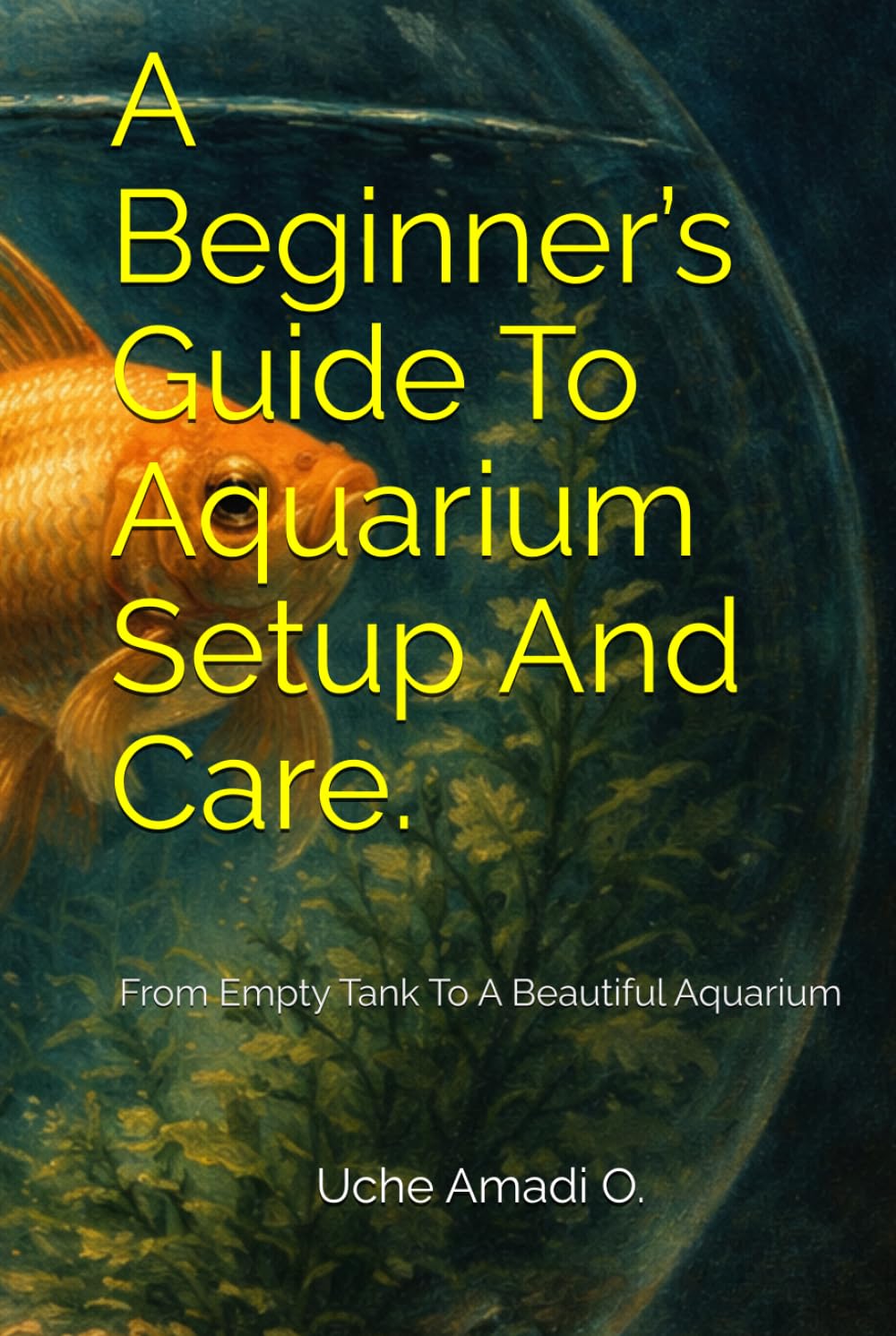 A Beginner’s Guide To Aquarium Setup And Care.: From Empty Tank To A Beautiful Aquarium baixar livro de graça