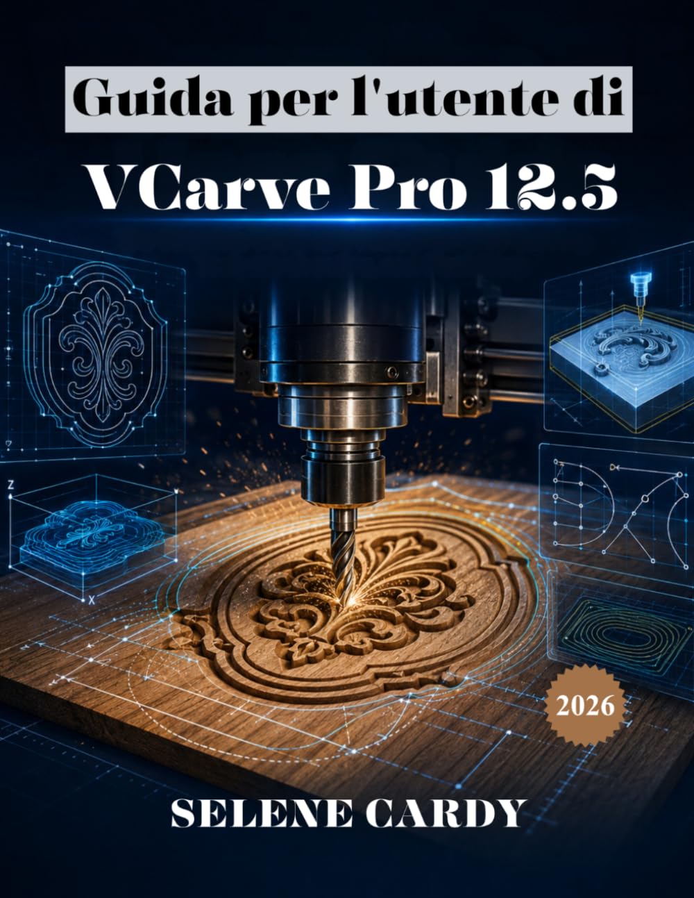 Guida per l'utente di VCarve Pro 12.5: Manuale completo per principianti di incisione CNC, creazione di percorsi utensile e lavorazione baixar o livro de graça