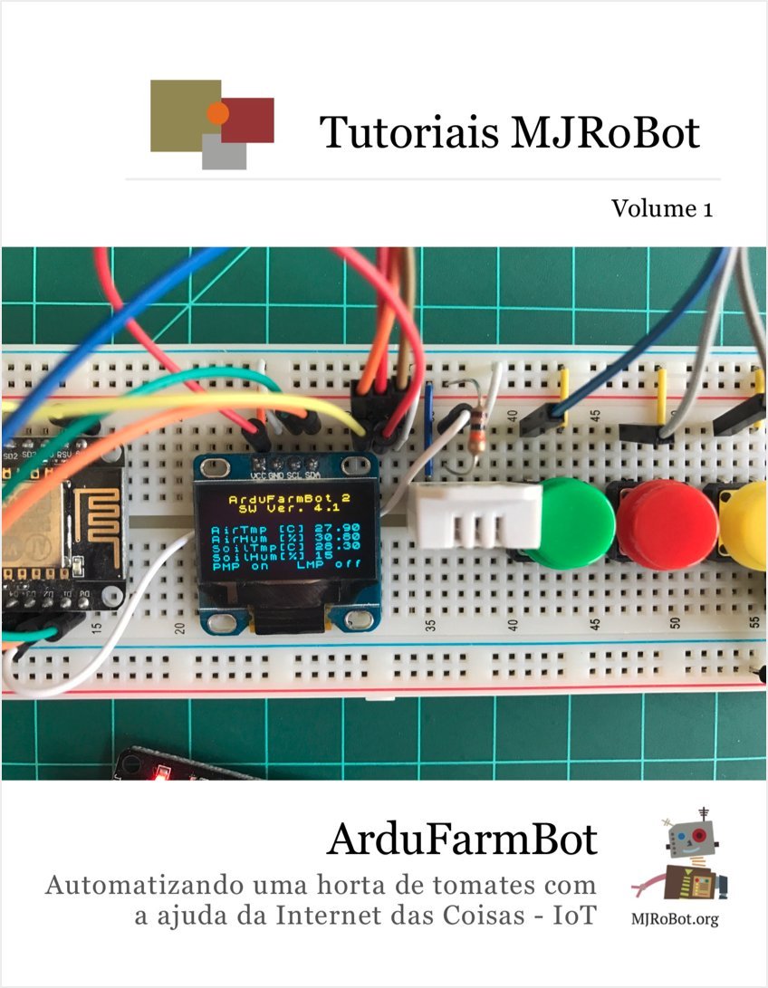 ArduFarmBot: Automatizando uma horta de tomates com a ajuda da Internet das Coisas - IoT (Tutoriais MJRoBot Livro 1) baixar o livro de graça