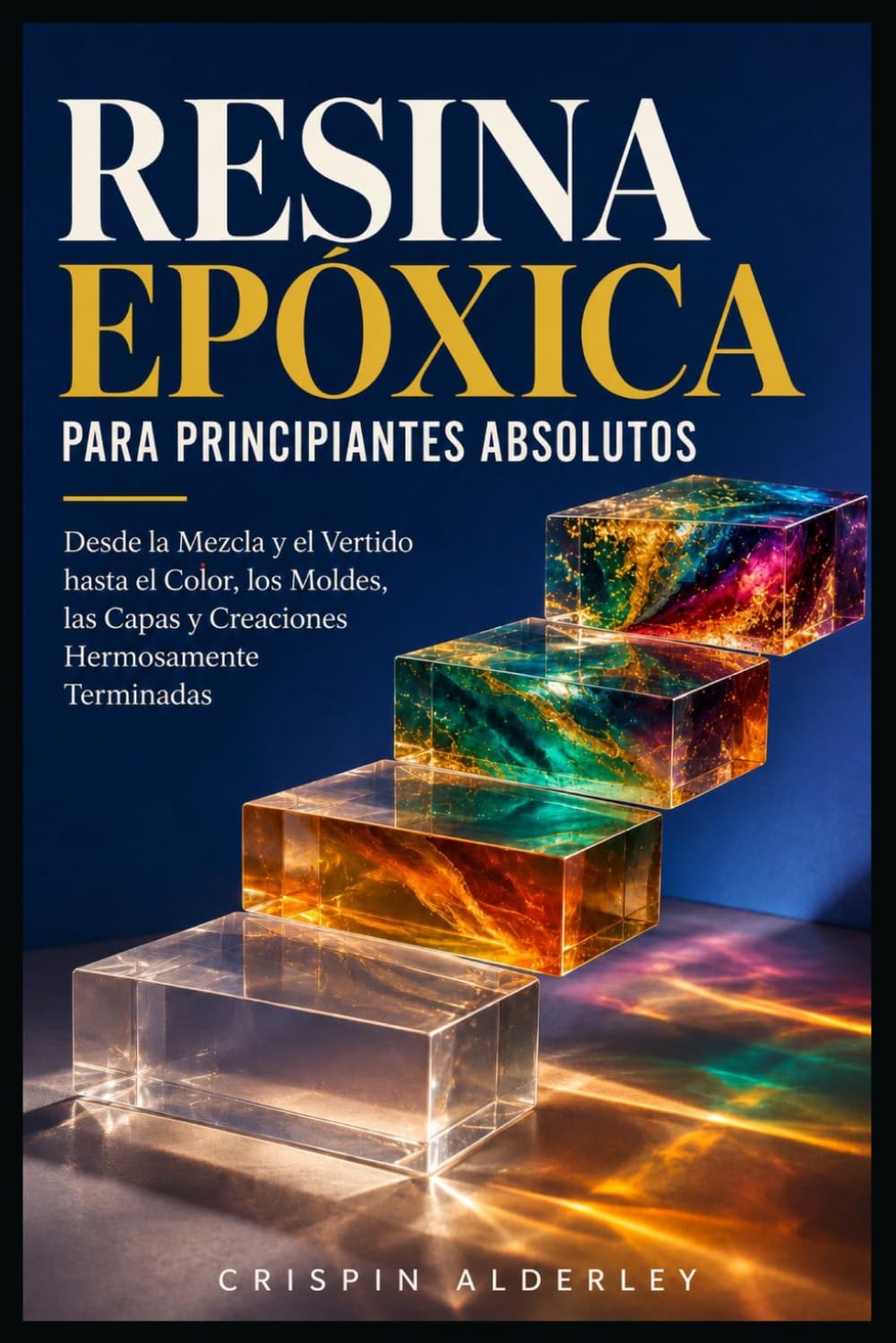 Resina Epoxi para Principiantes Absolutos: Desde la Mezcla y el Vertido hasta el Color, los Moldes, las Capas y Creaciones Hermosamente Terminadas (Spanish Edition) baixar o livro de graça