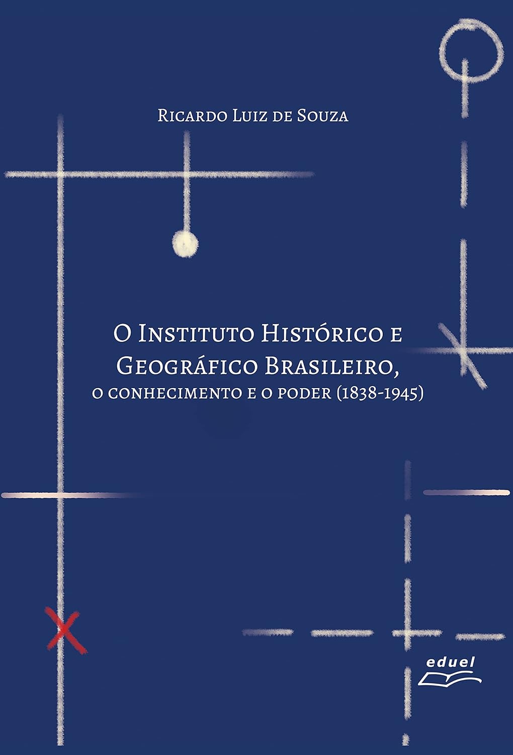 O Instituto Histórico e Geográfico Brasileiro: o conhecimento e o poder (1838-1945) baixar livro de graça