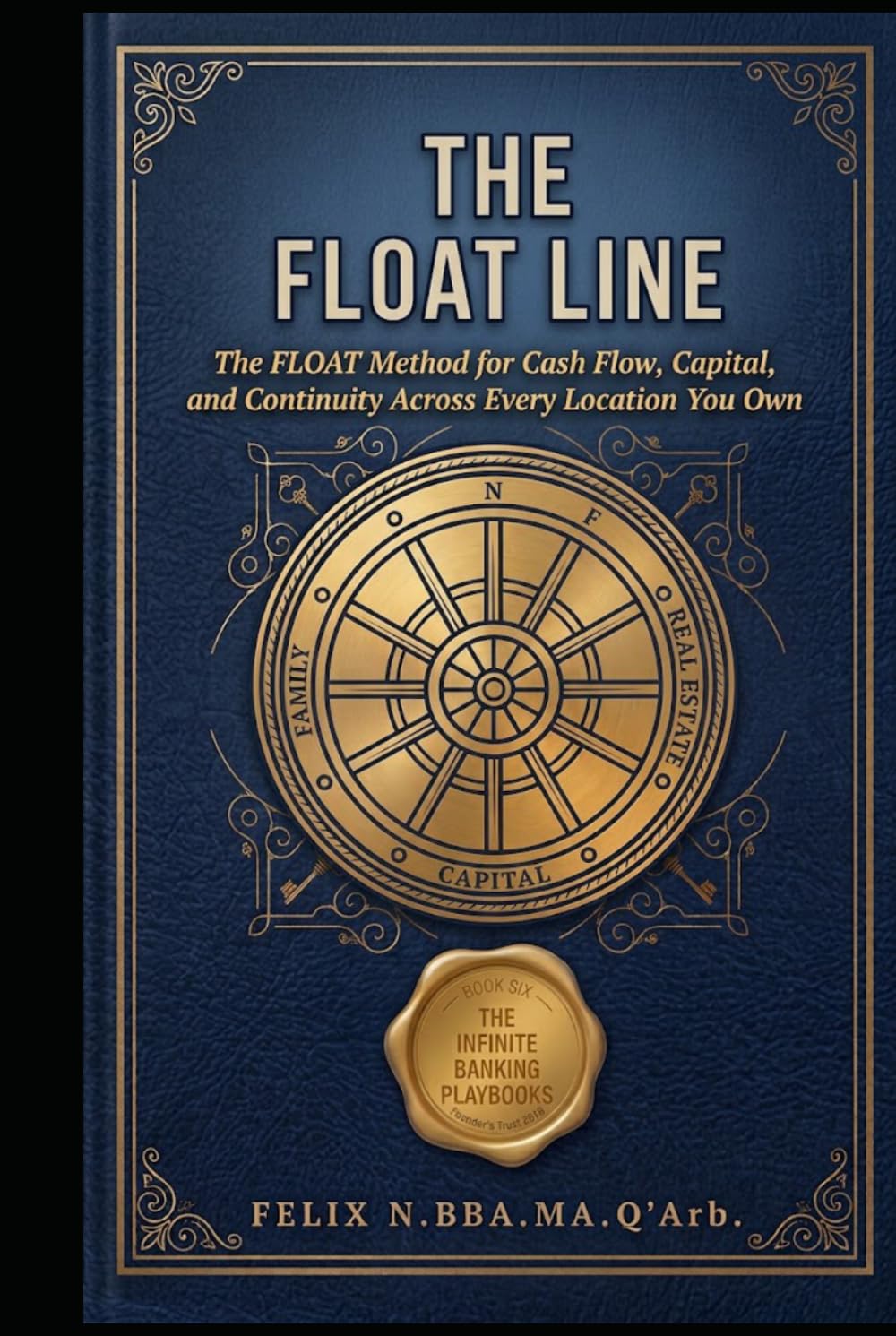 capítulo por capítulo baixar THE FLOAT LINE: The FLOAT Method for Cash Flow, Capital, and Continuity Across Every Location You Own (A Ten-Book Application Series Expanding Beginner's Guide to Infinite Banking)