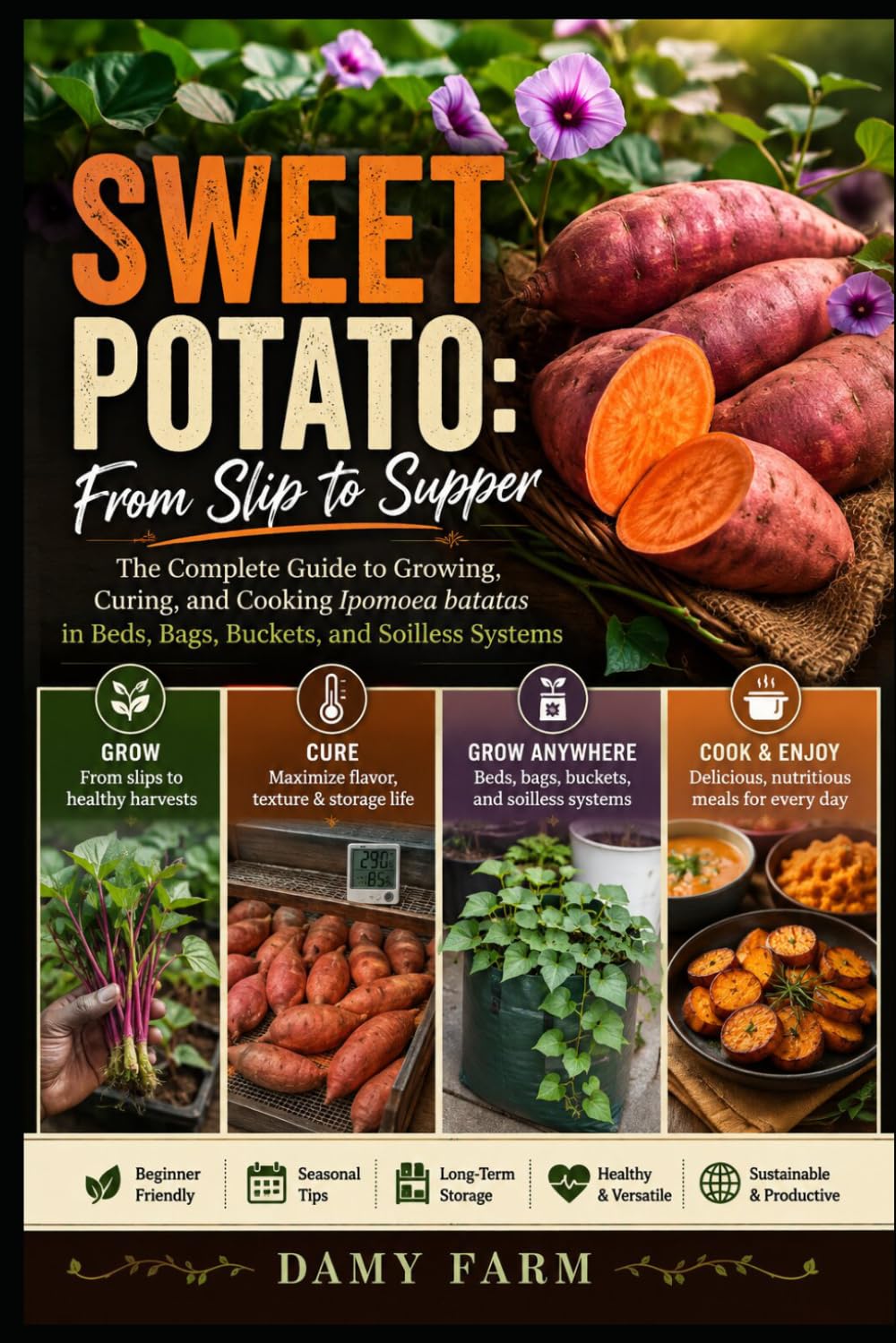 SWEET POTATO: From Slip to Supper: The Complete Guide to Growing, Curing, and Cooking Ipomoea batatas in Beds, Bags, Buckets, and Soilless Systems (Plant-to-Plate Guides) baixar livro de graça