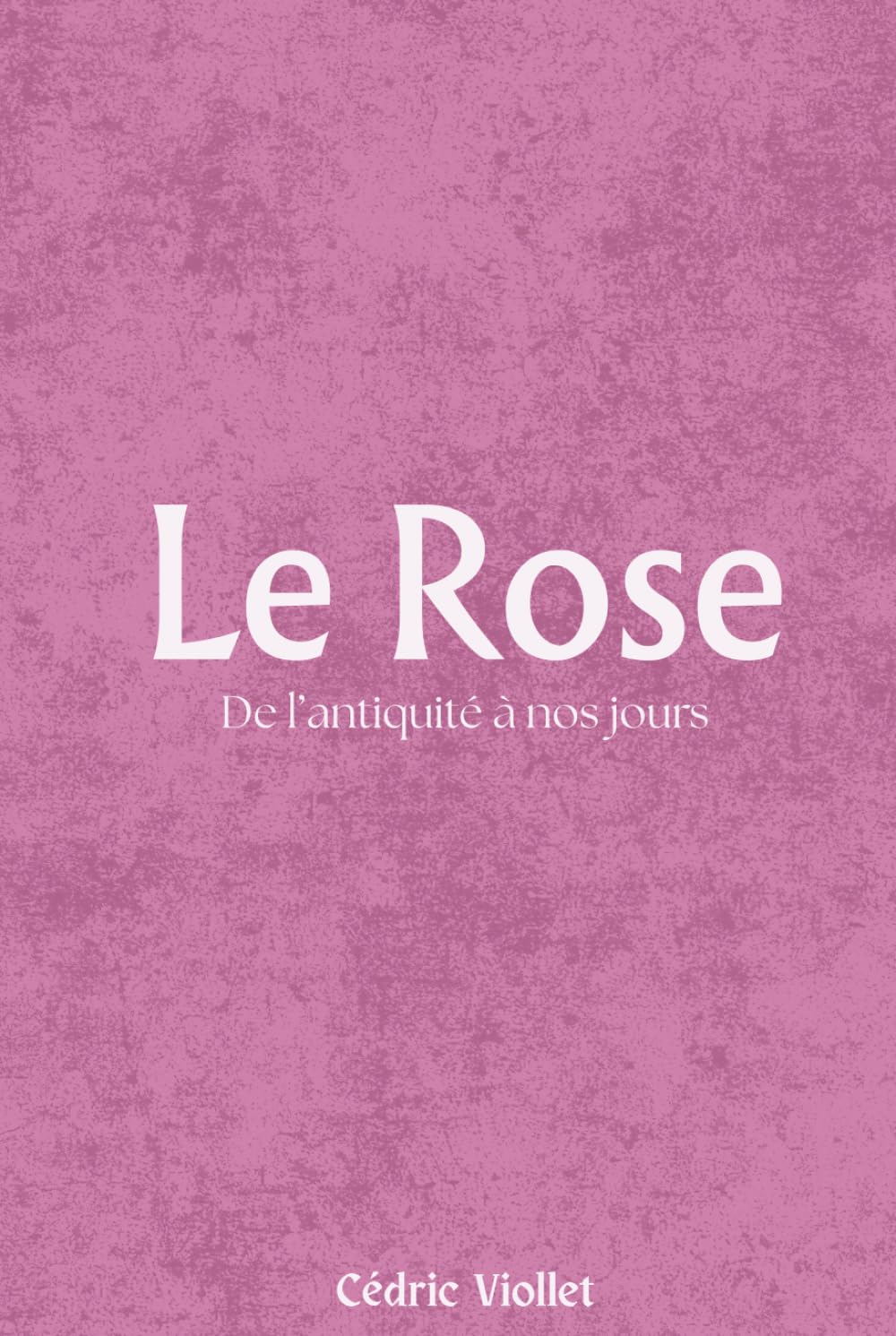 capítulo por capítulo baixar Le Rose: De l’antiquité à nos jours (French Edition)