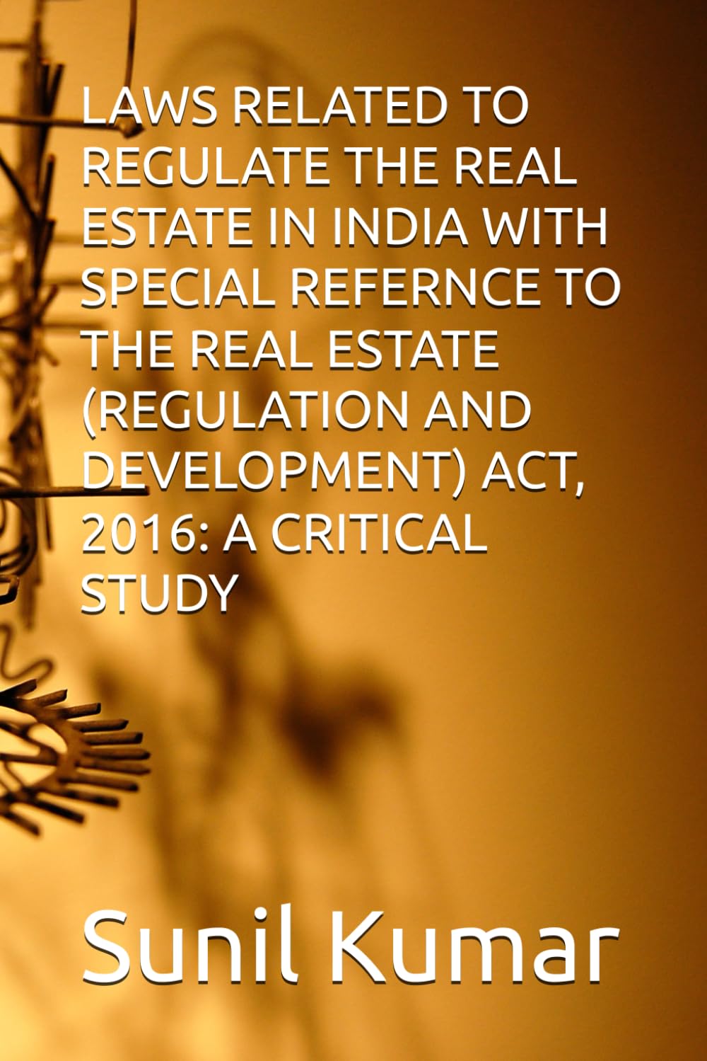 LAWS RELATED TO REGULATE THE REAL ESTATE IN INDIA WITH SPECIAL REFERNCE TO THE REAL ESTATE (REGULATION AND DEVELOPMENT) ACT, 2016: A CRITICAL STUDY baixar livro de graça