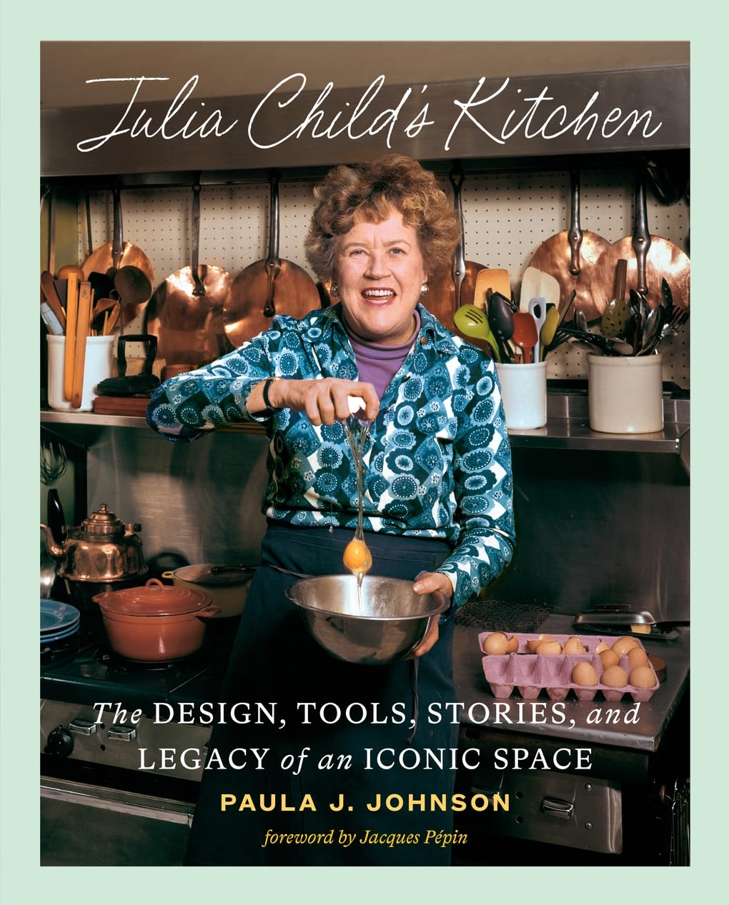 Julia Child's Kitchen: The Design, Tools, Stories, and Legacy of an Iconic Space baixar livro de graça